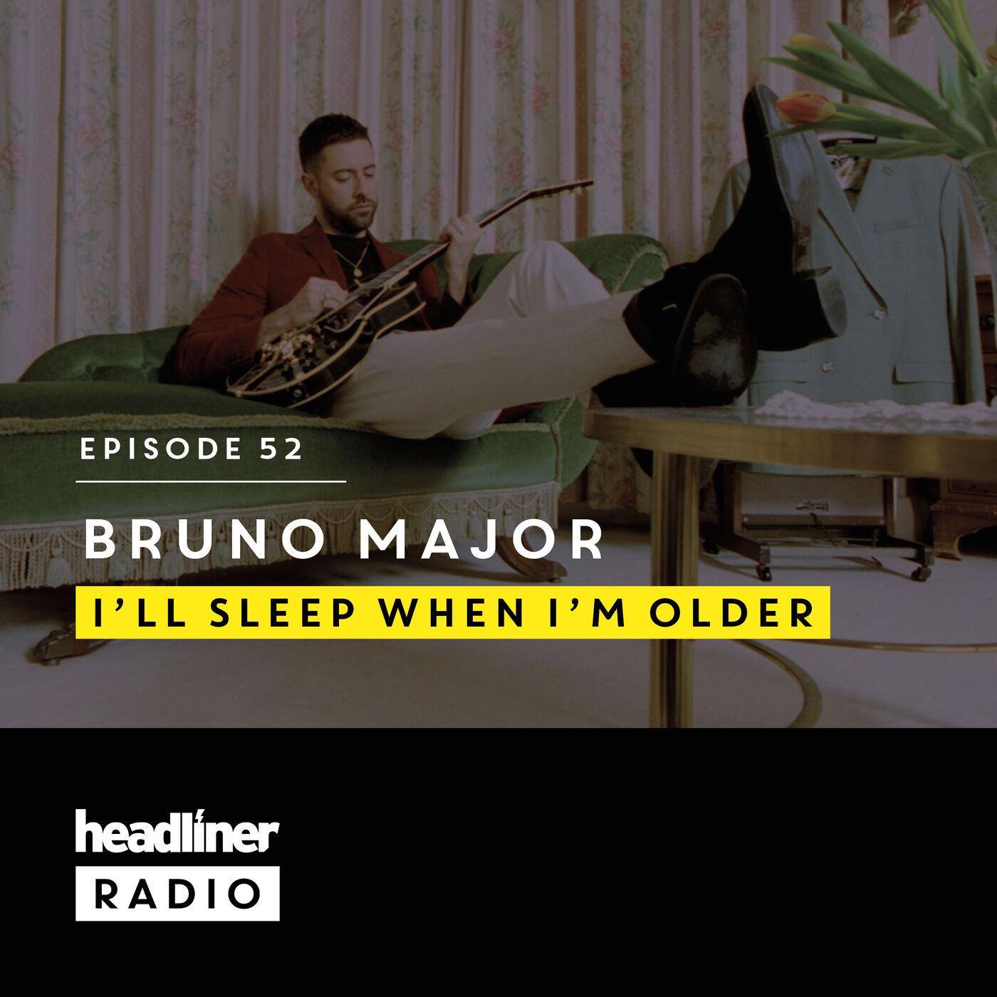 E52: Bruno Major | I'll Sleep When I'm Older