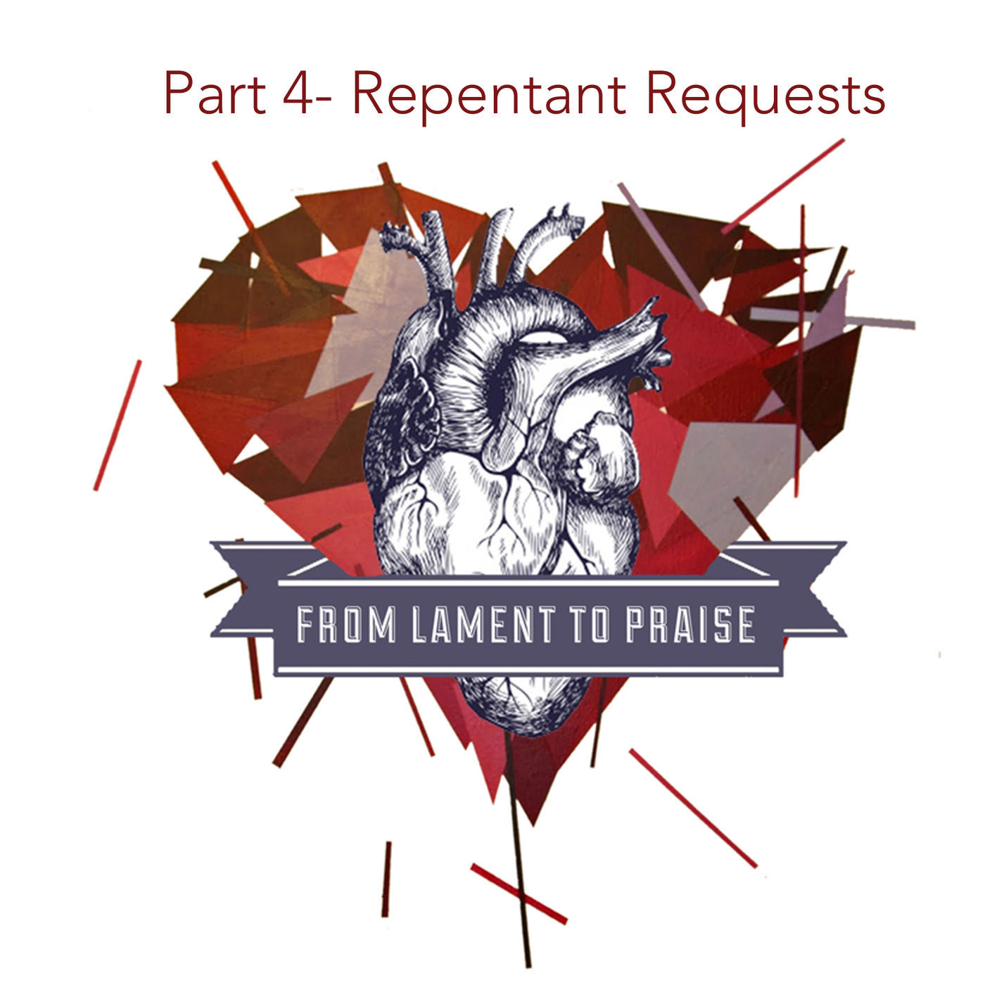 Lament to Praise- Part 4- Repentent Requests