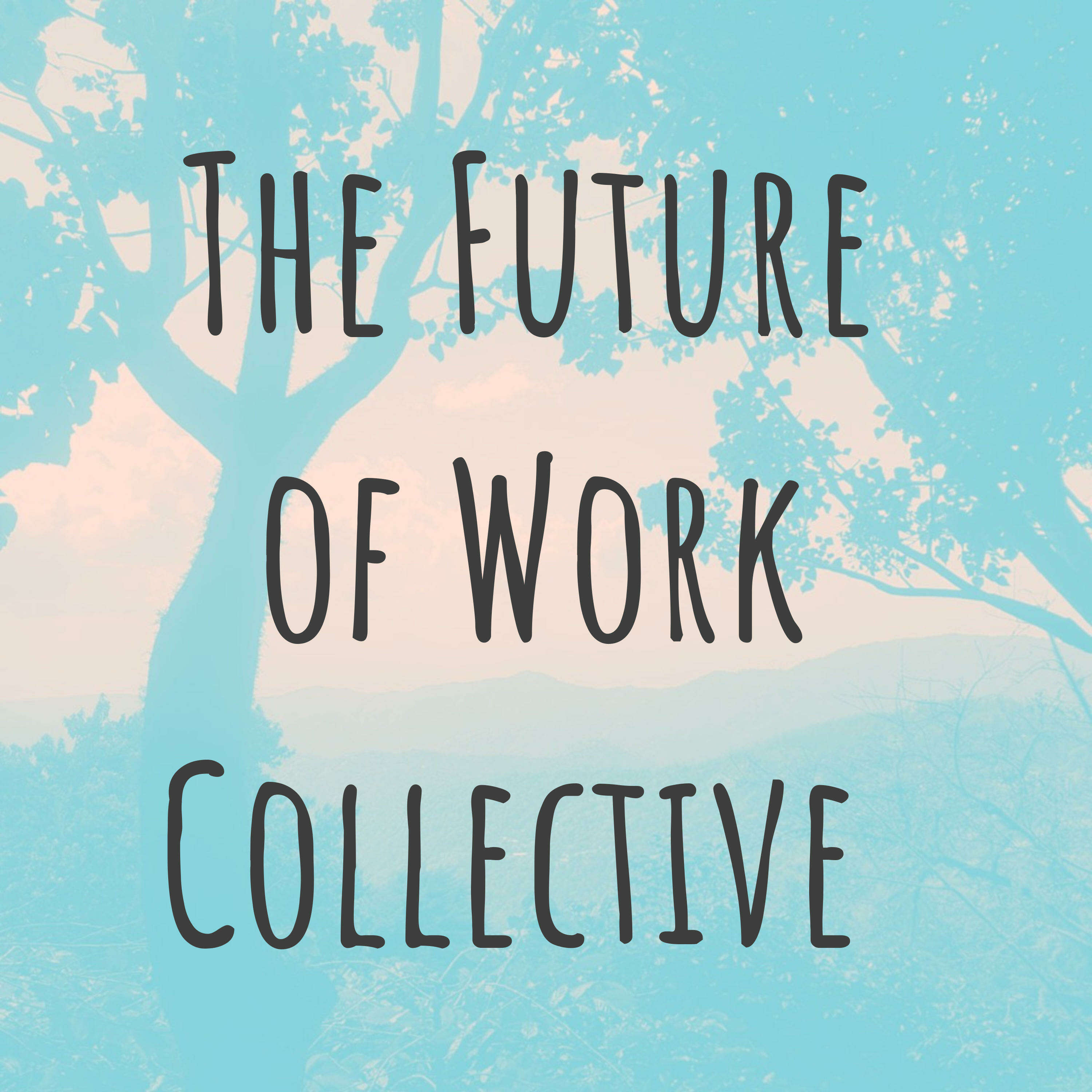 The Future Of Work Collective Podcast podcast