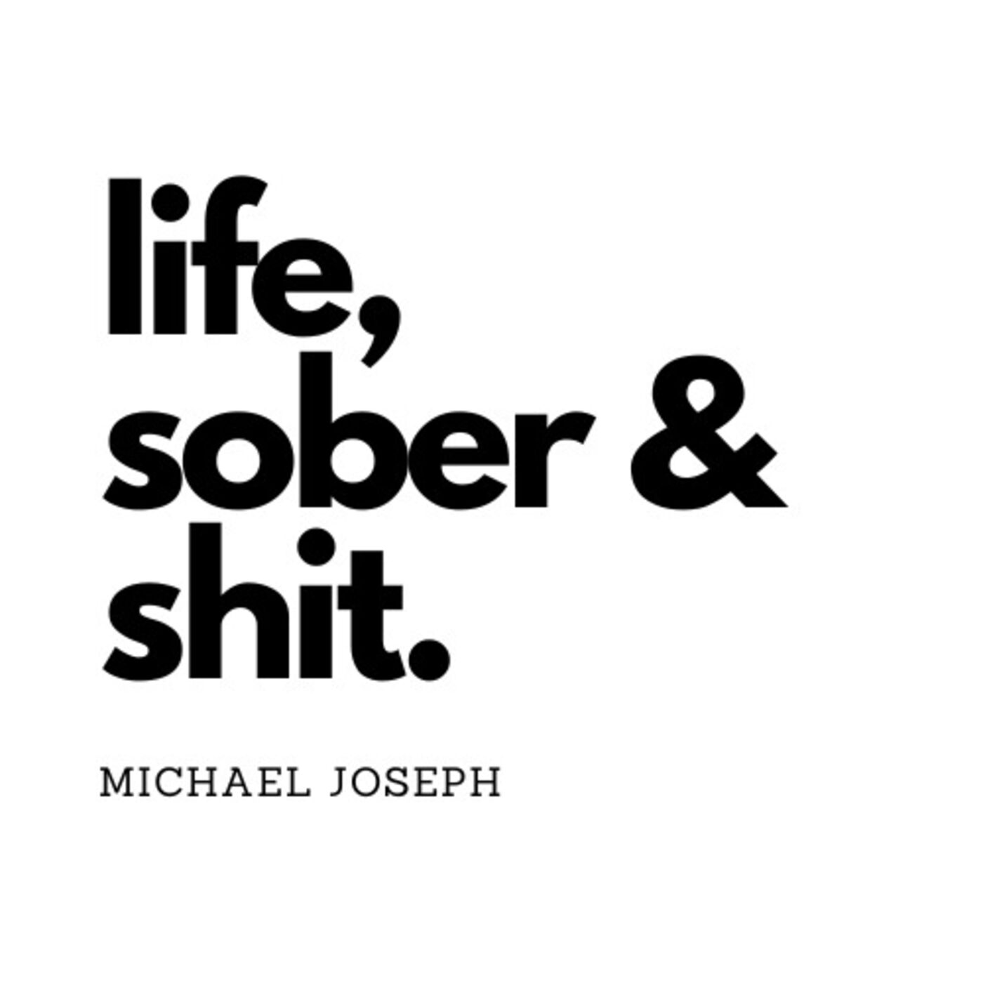 Life, sober & shit