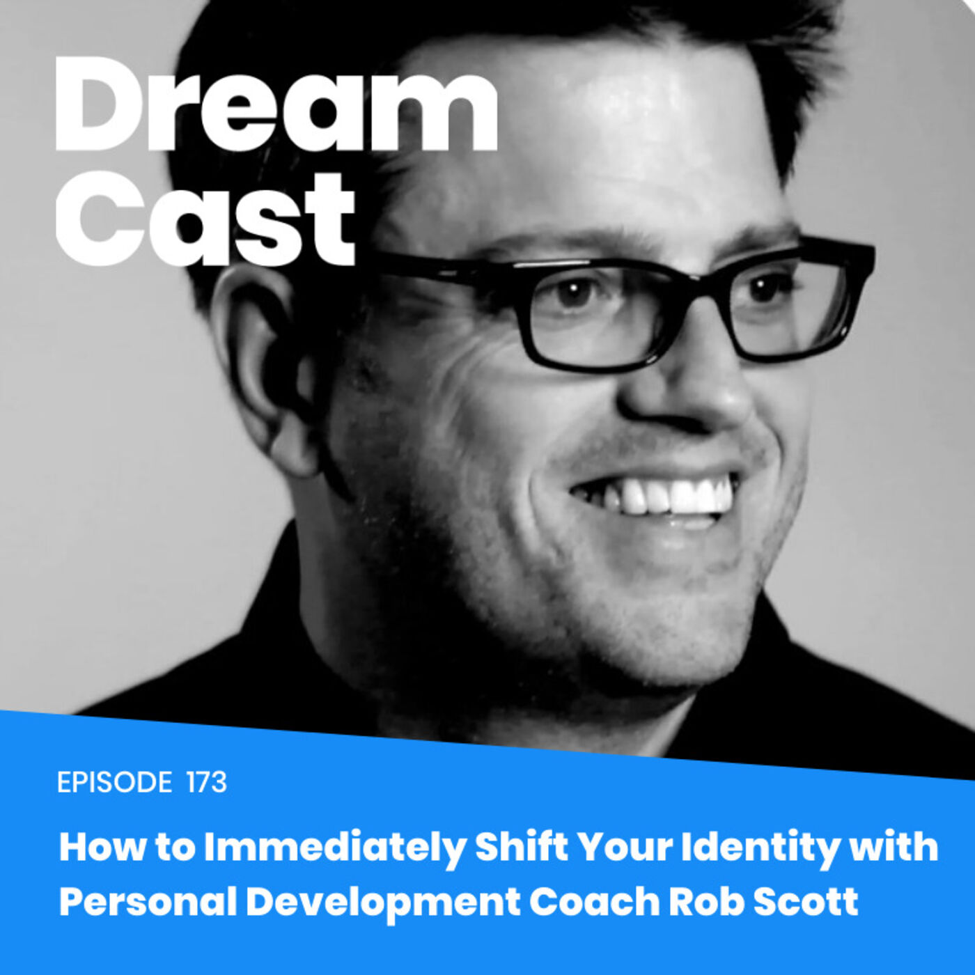 Episode 173 - How to Immediately Shift Your Identity with Personal Development Coach Rob Scott Episode 173 - How to Immediately Shift Your Identity with Personal Development Coach Rob Scott