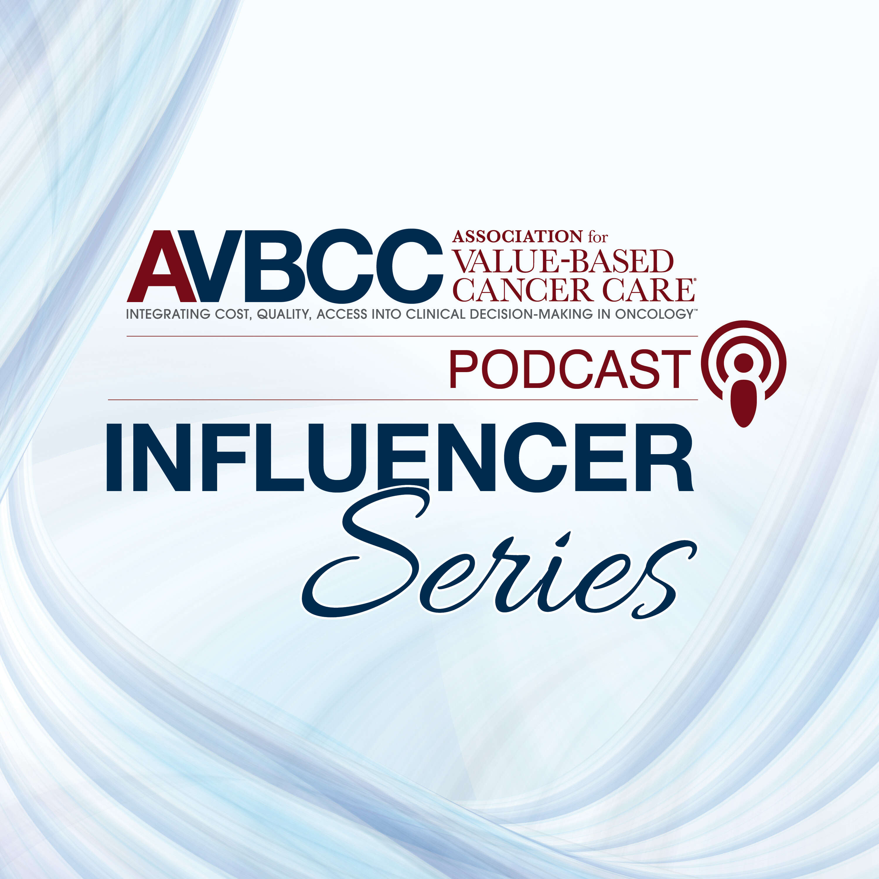 Association for Value-Based Cancer Care: Influencer Series