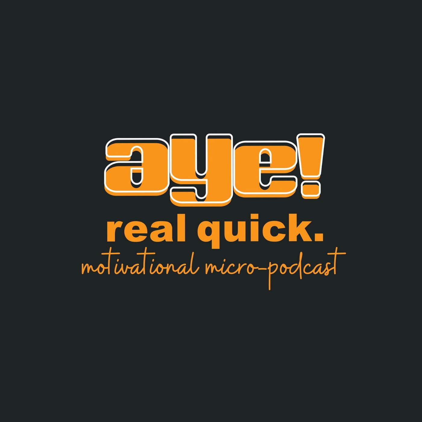 Aye! Real Quick: Motivational Micro-Podcast podcast artwork