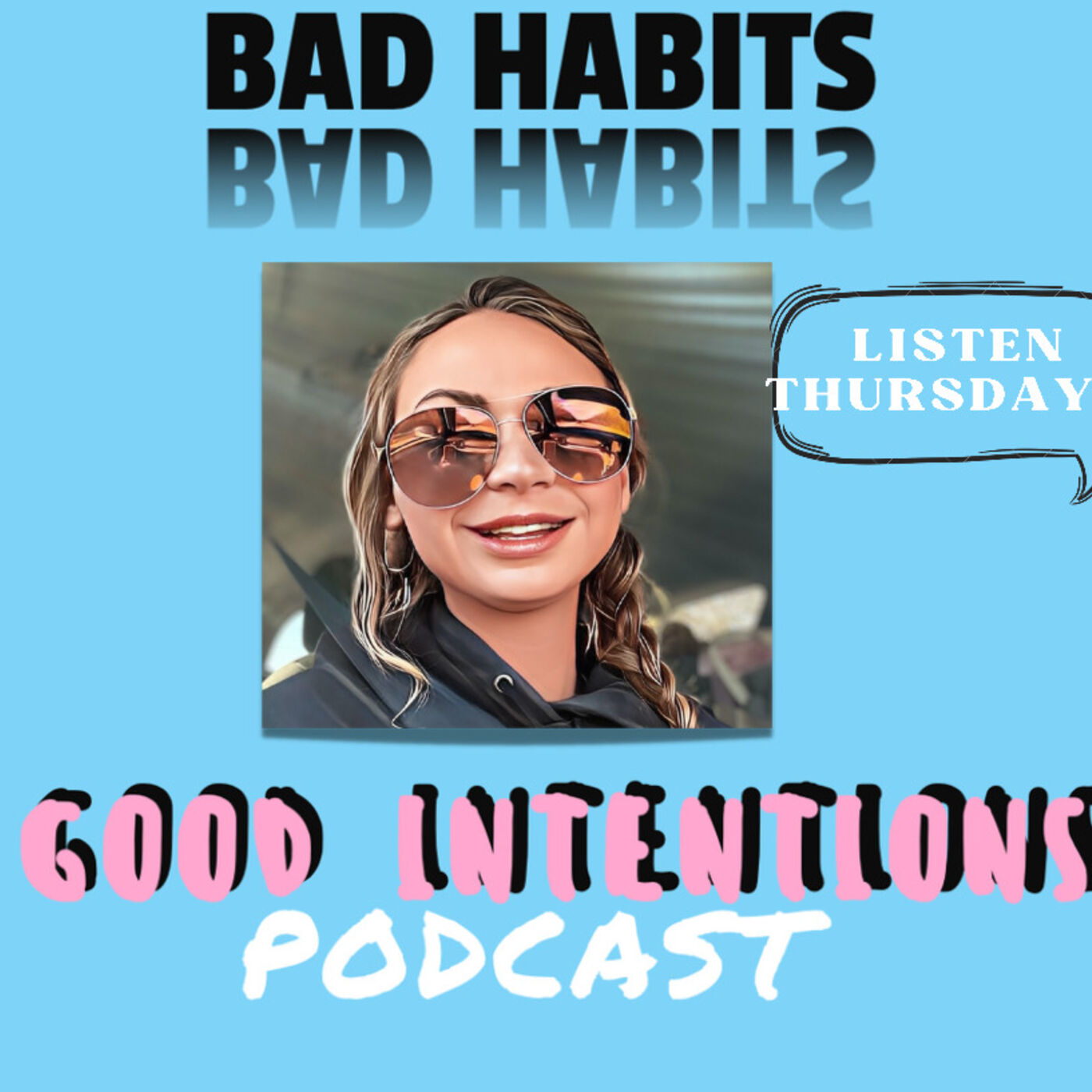 Welcome to Bad Habits Good Intentions Podcast