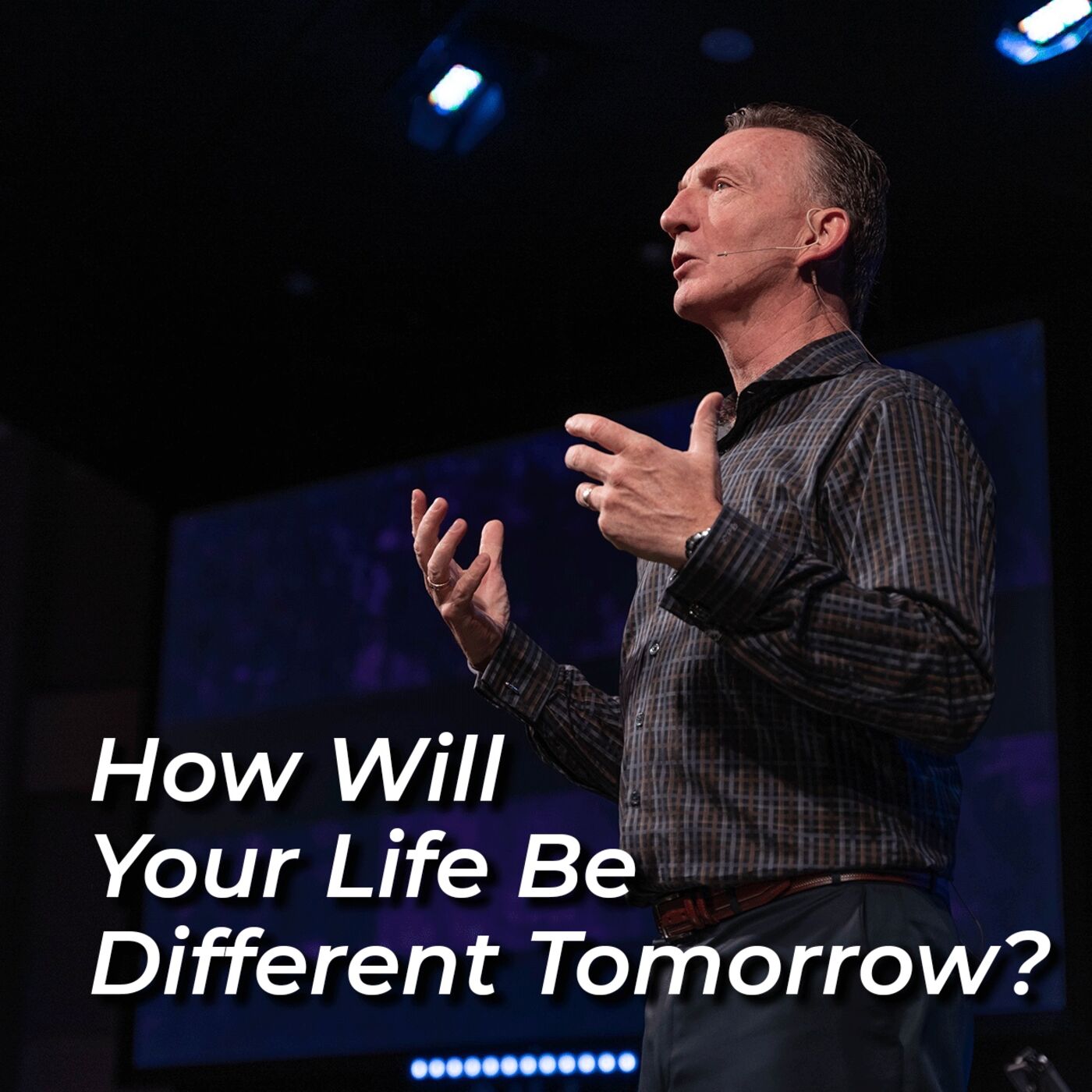 How Will Your Life Be Different Tomorrow?