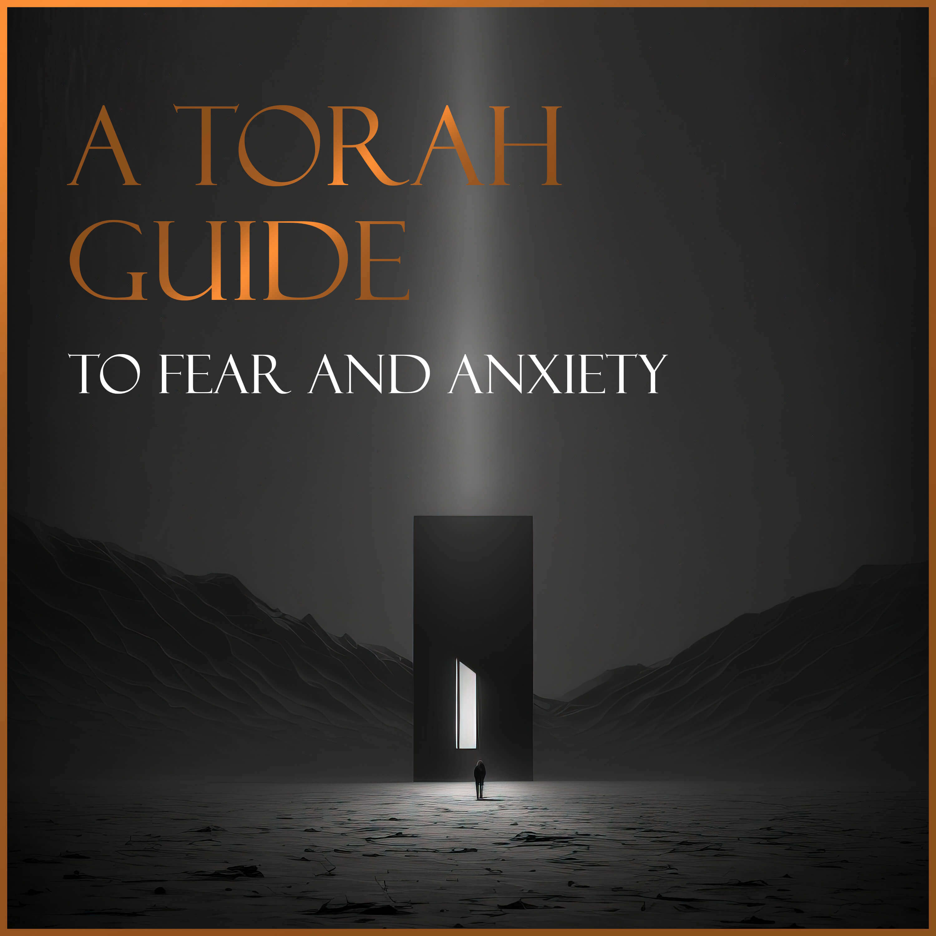 A Torah Guide To Fear And Anxiety