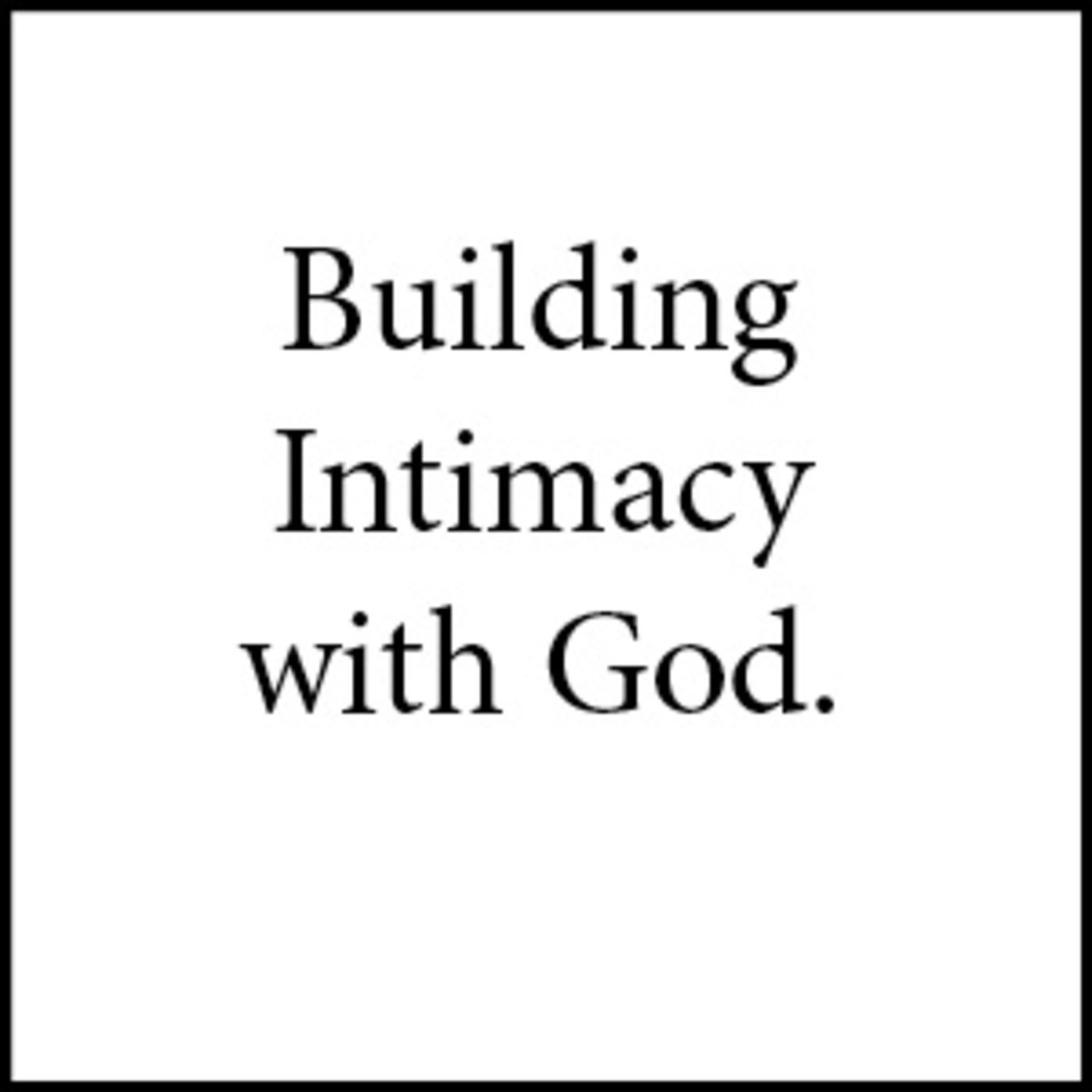 Building Intimacy with God