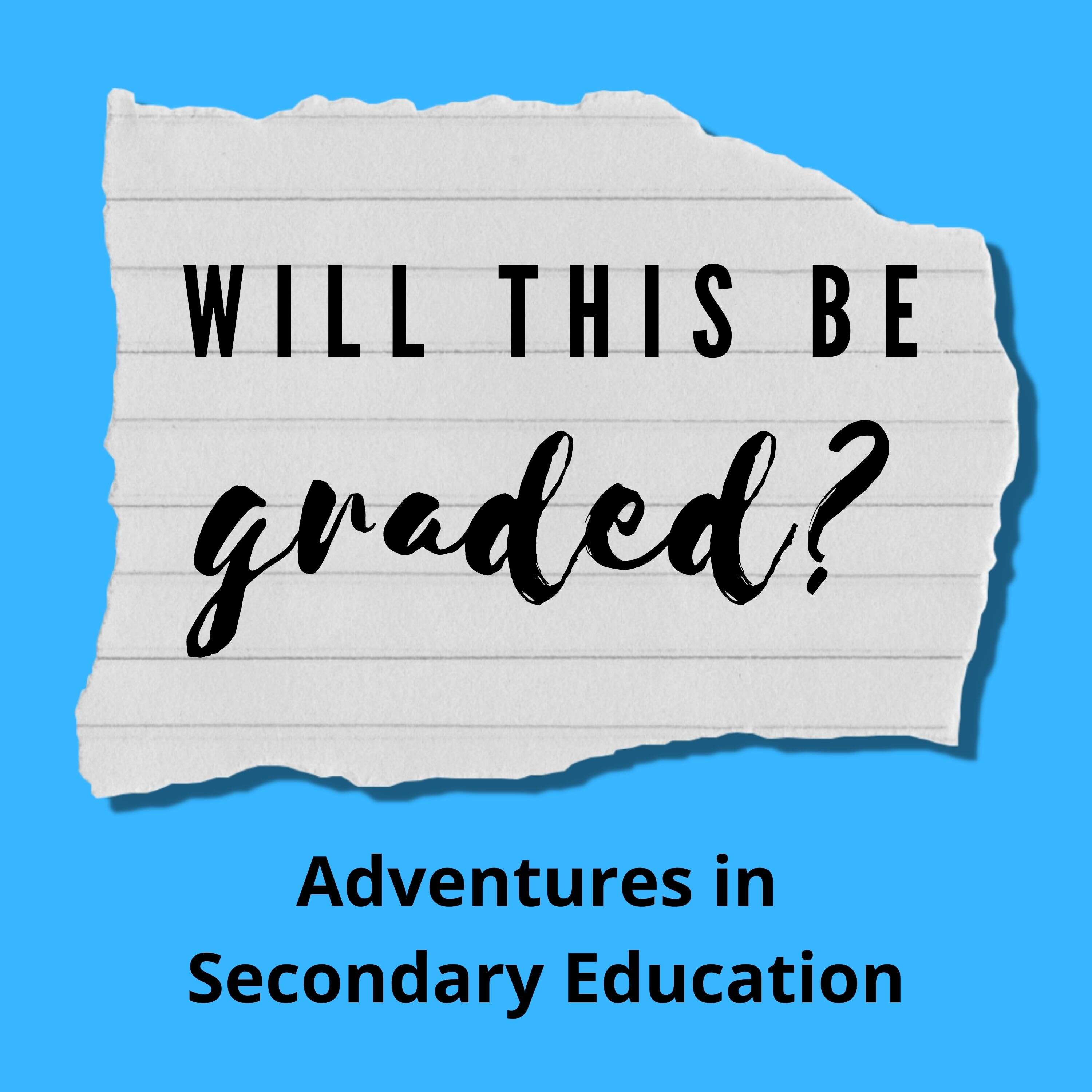 Will This Be Graded? Adventures in Secondary Education