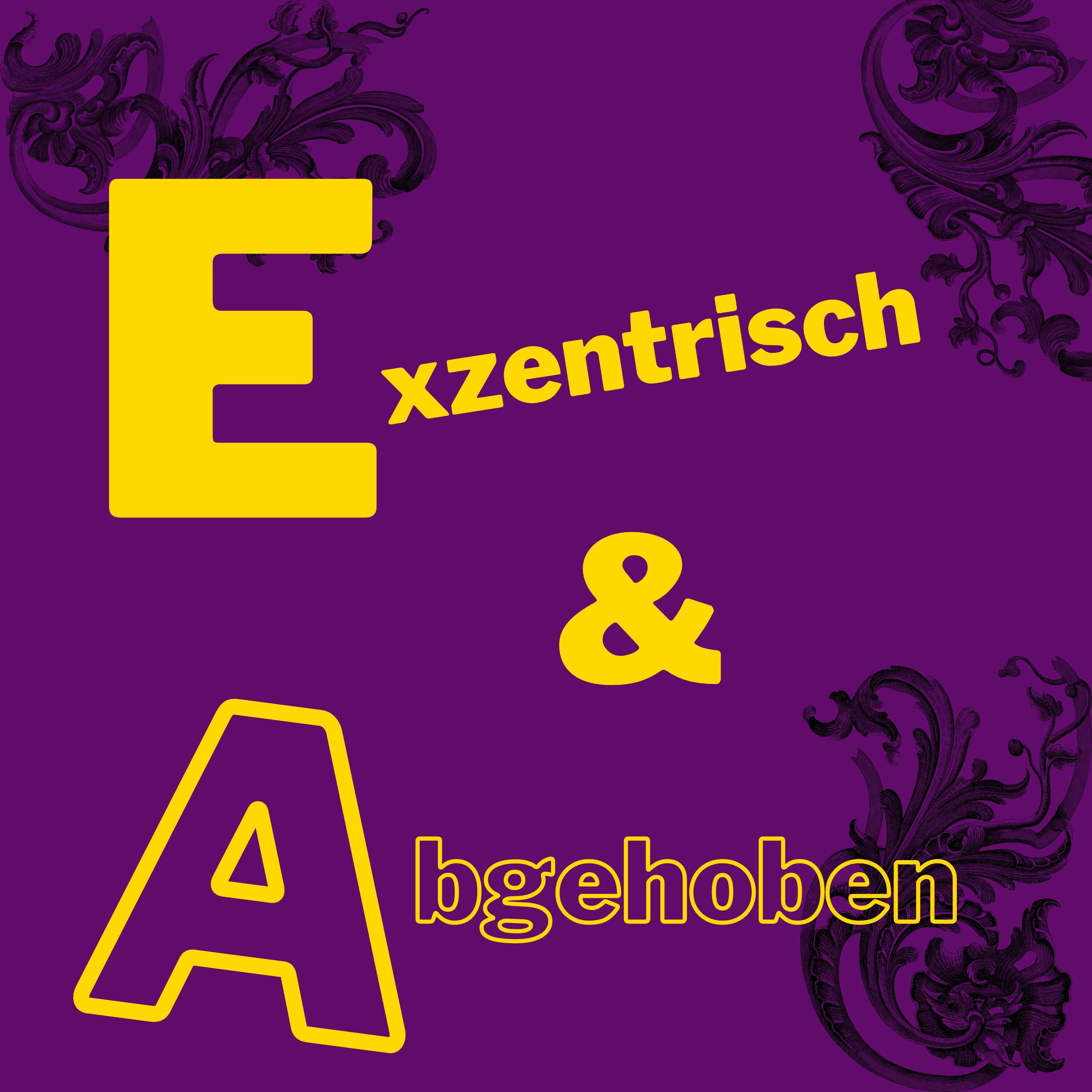 Exzentrisch und Abgehoben