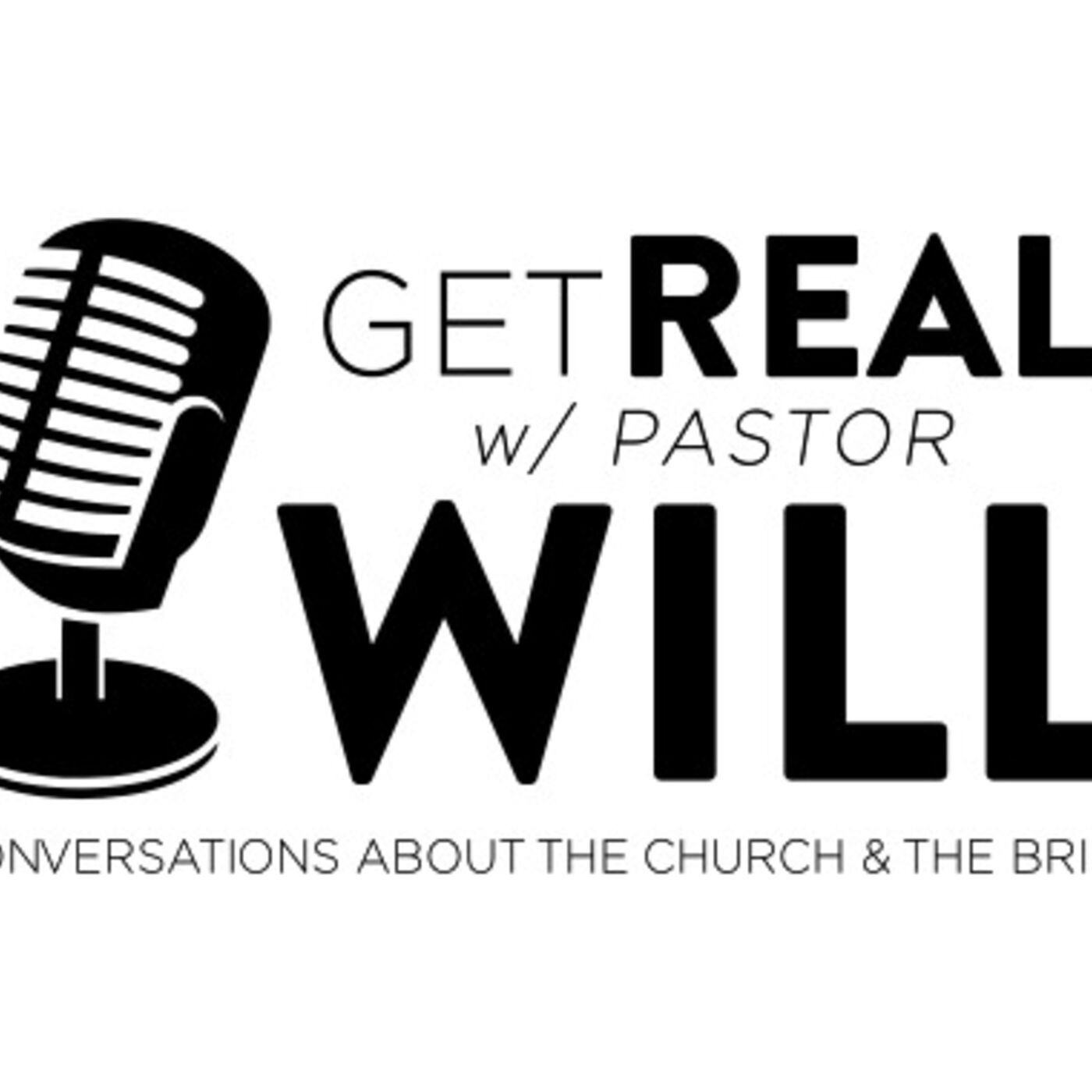 Get Real with Pastor Will