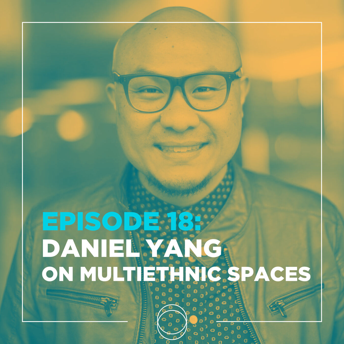 Ep 18 | Daniel Yang on: Multiethnic Spaces