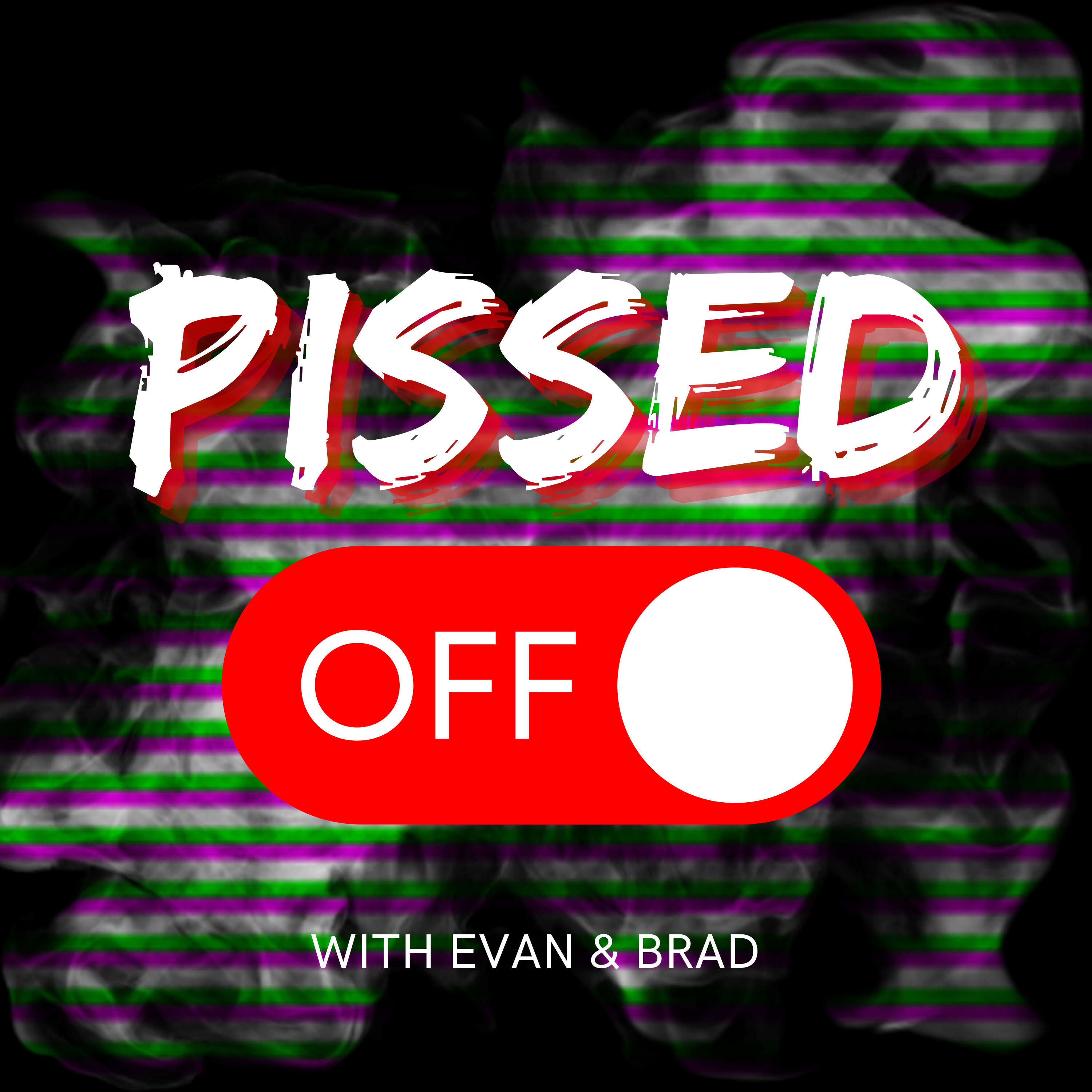 Pissed Off with Evan & Brad