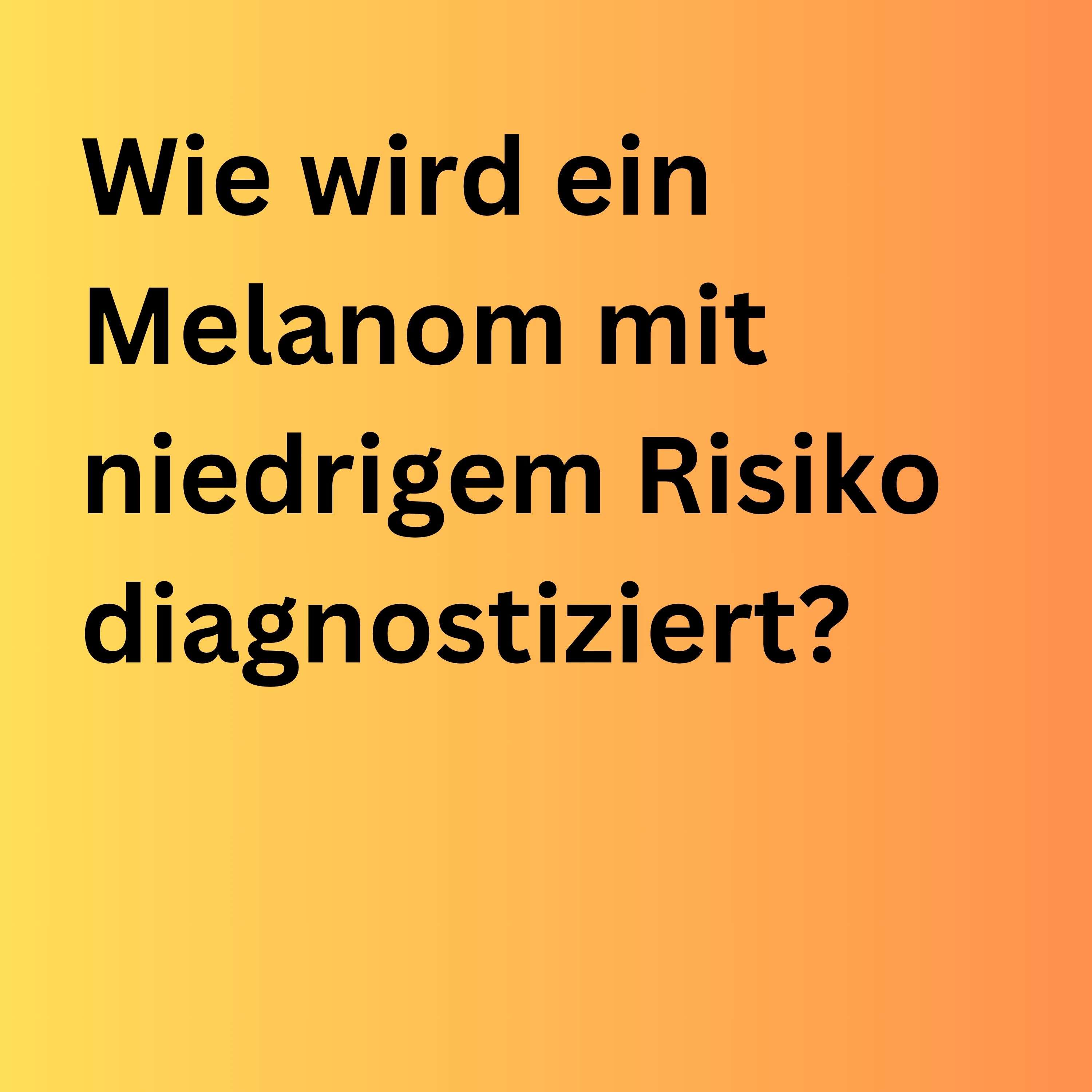 Wie wird ein Melanom mit niedrigem Risiko diagnostiziert? podcast artwork