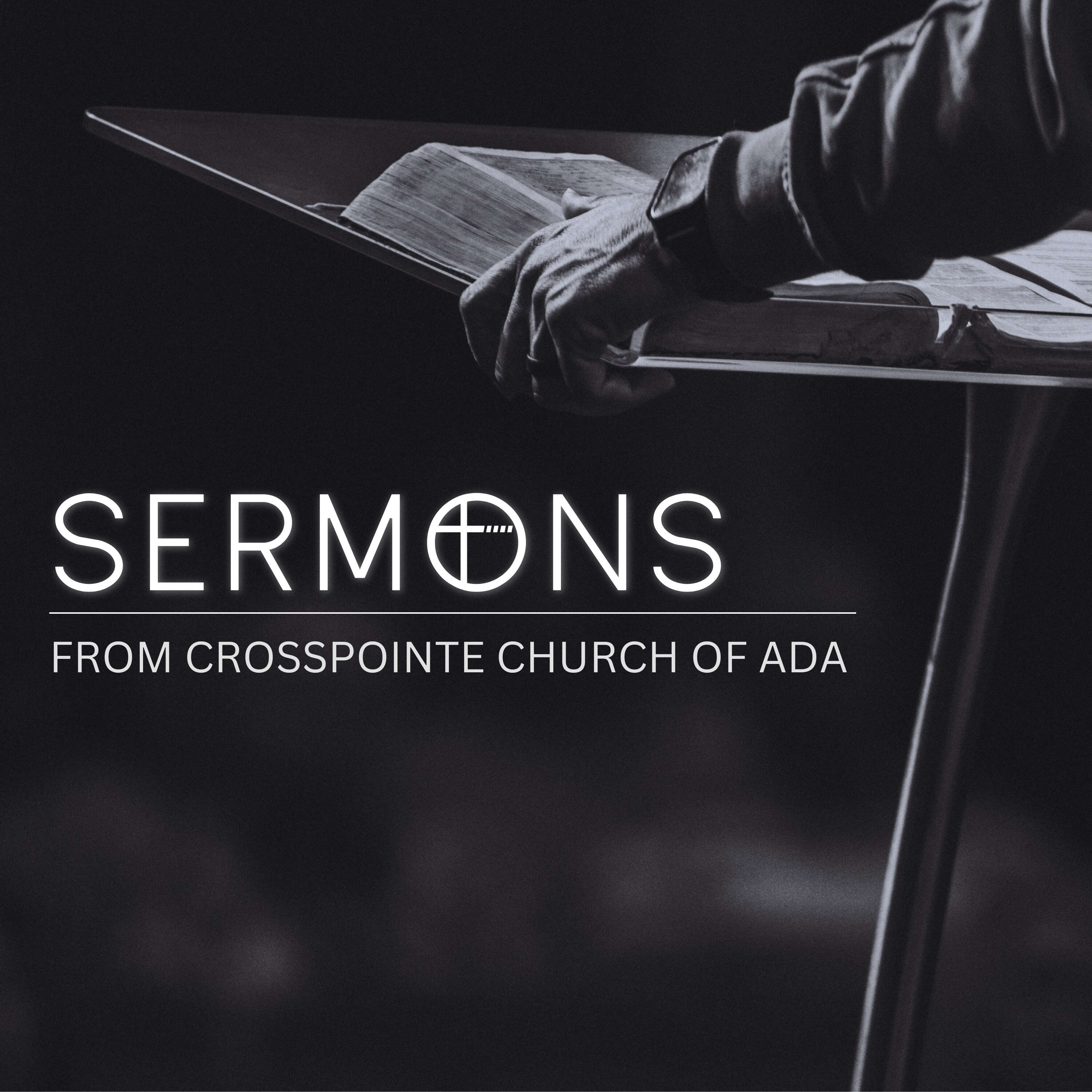 SERMONS From Crosspointe Church of Ada with Chad Large