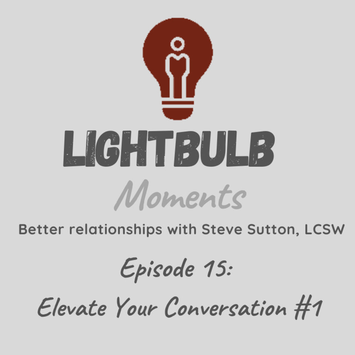 Lightblub Moments // Better relationships with Steve Sutton, LCSW