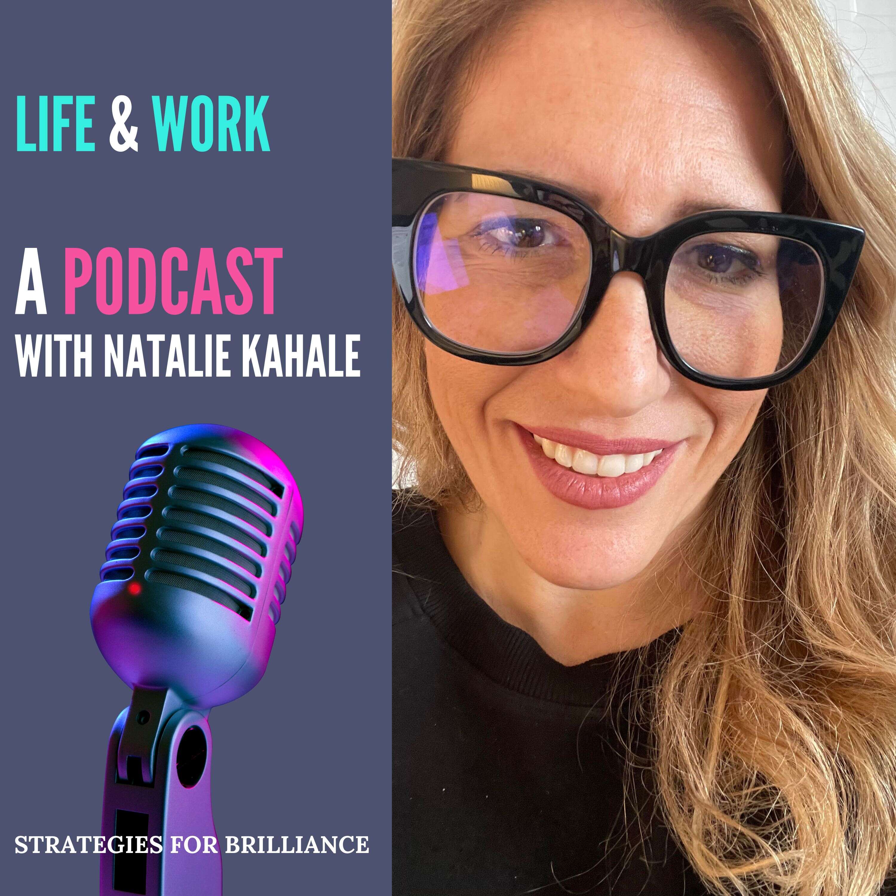 Life & Work, a Podcast with Natalie Kahale