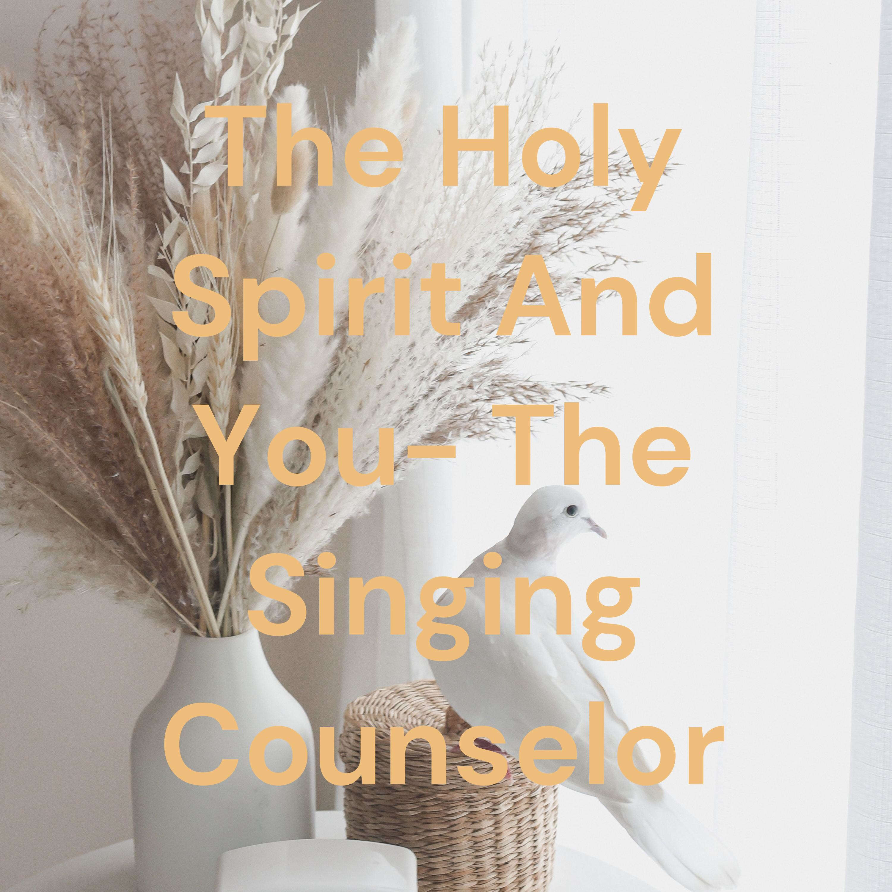 The Holy Spirit And You- The Singing Counselor