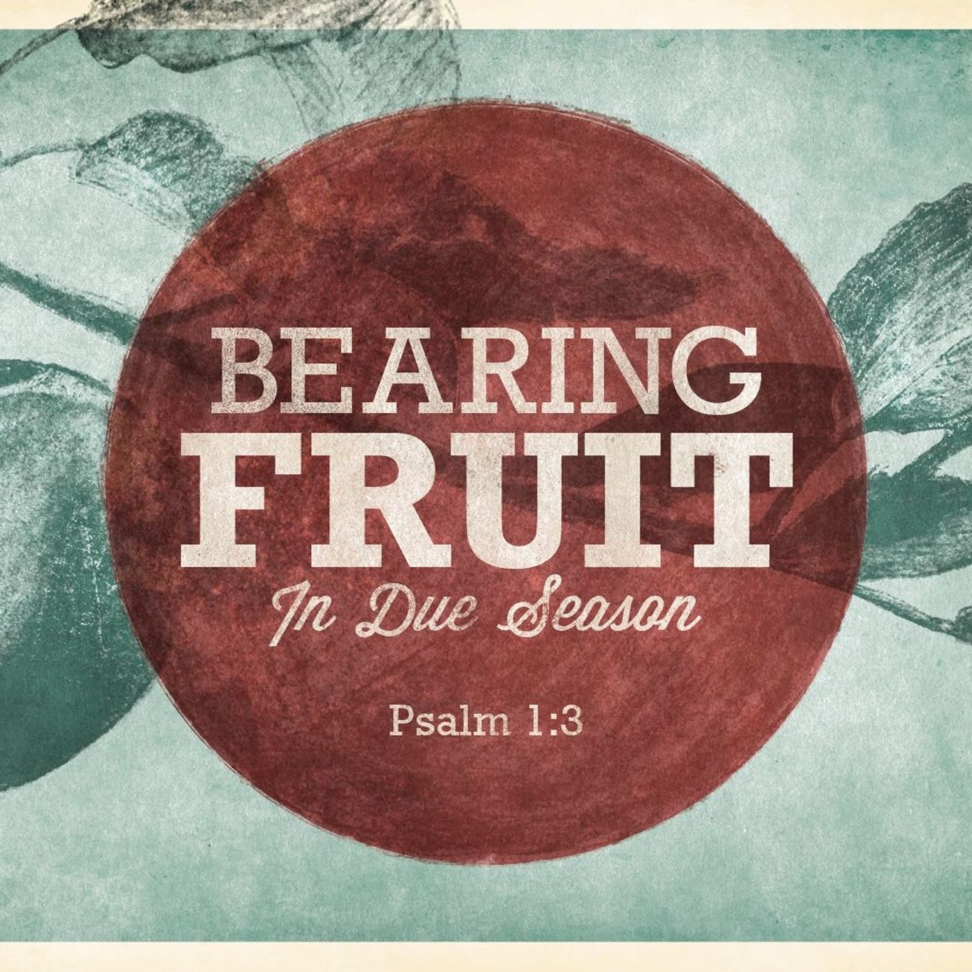 Bearing Fruit in Due Season: Becoming a Tree (Psalm 1)