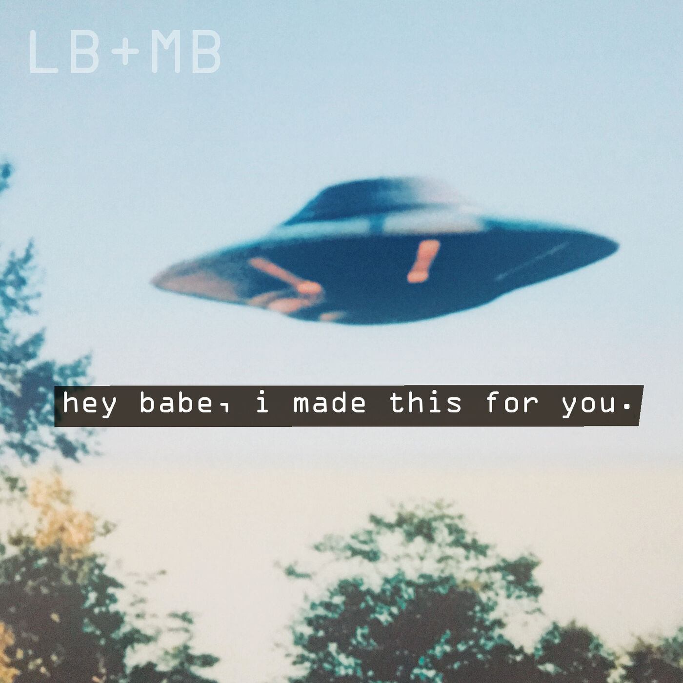 hey babe, i made this for you.