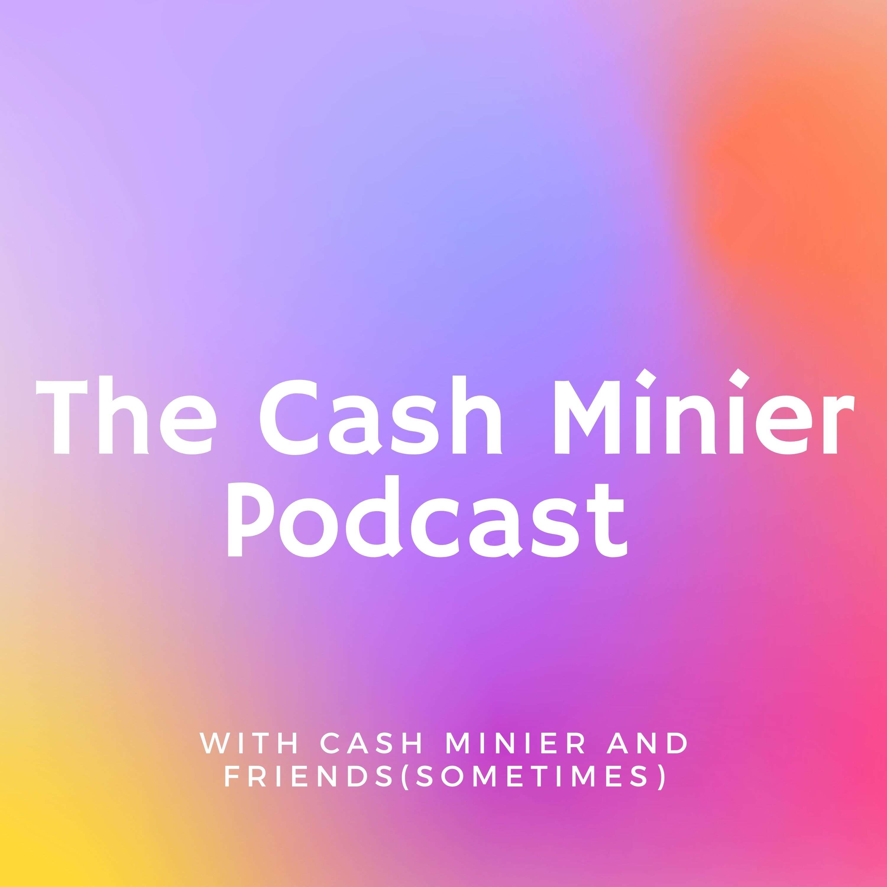 The Cash Minier Podcast