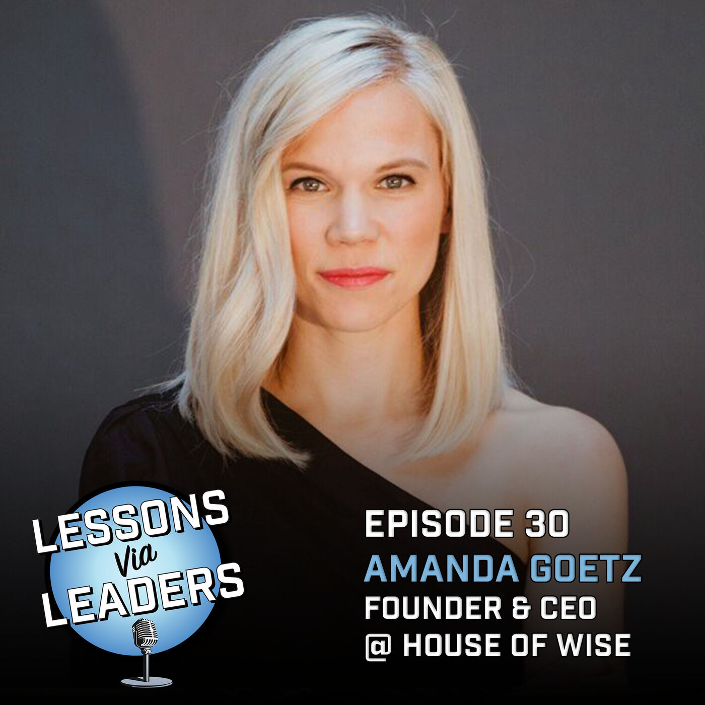 Episode 30: Taking Charge of Your Life and Business w/ Amanda Goetz - Founder & CEO @ House of Wise