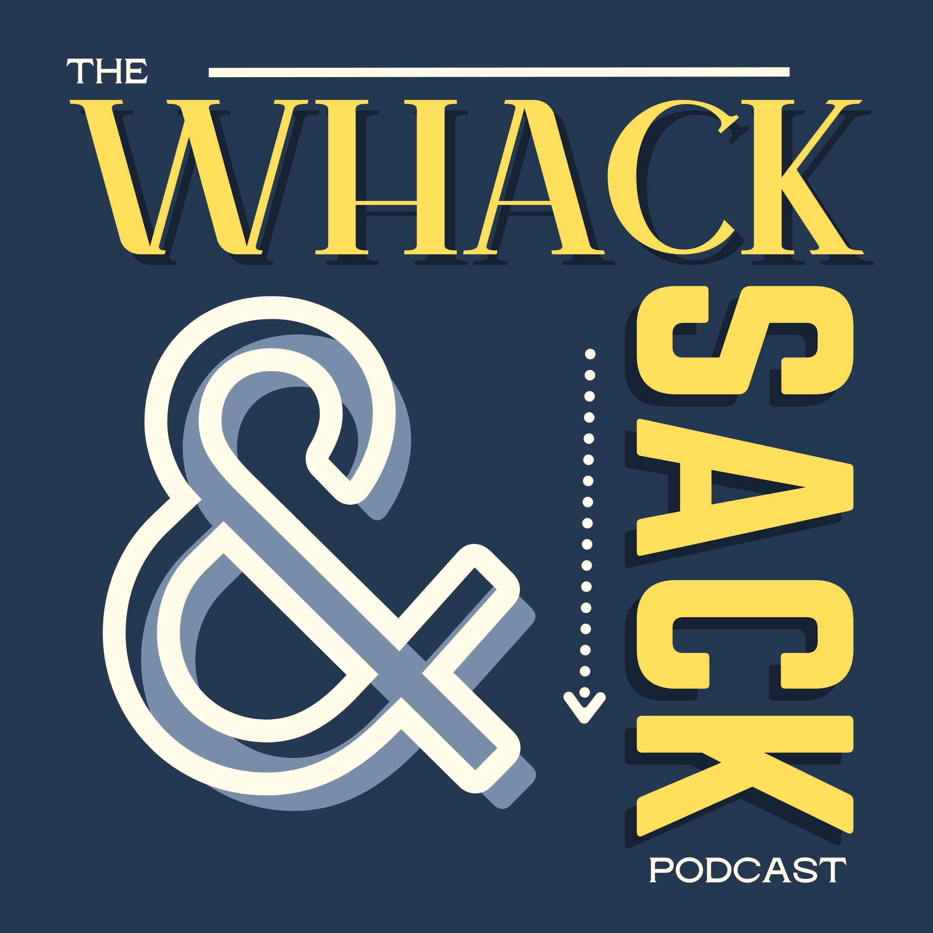 The Whack & Sack Podcast