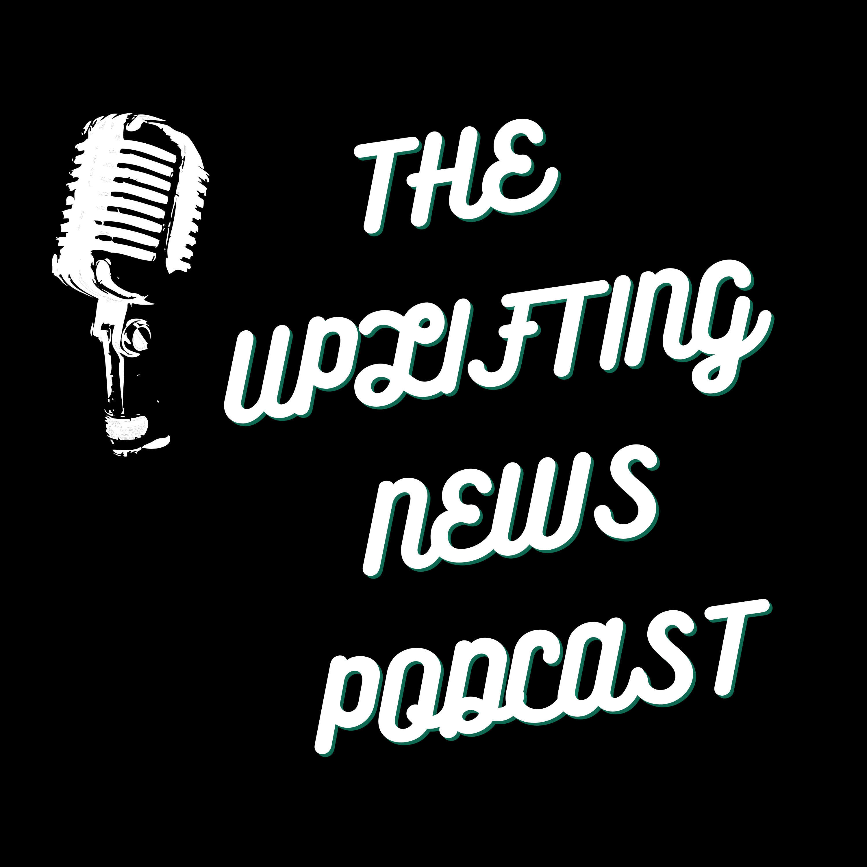 THE UPLIFTING NEWS PODCAST