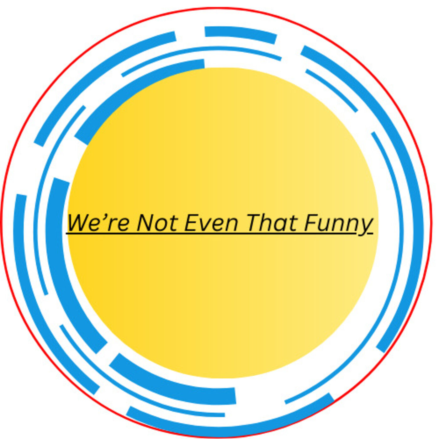 We’re Not Even That Funny podcast artwork