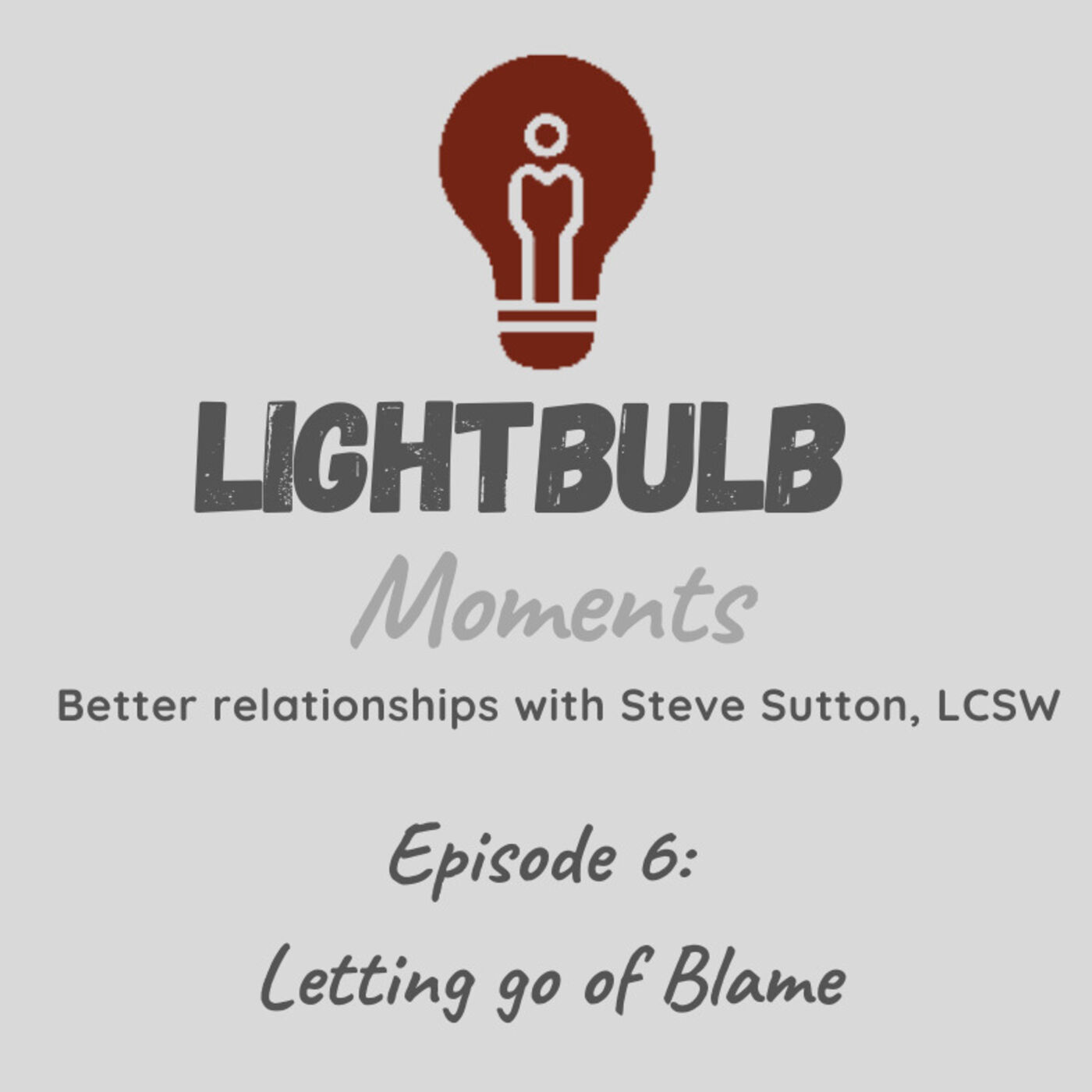 Lightblub Moments // Better relationships with Steve Sutton, LCSW