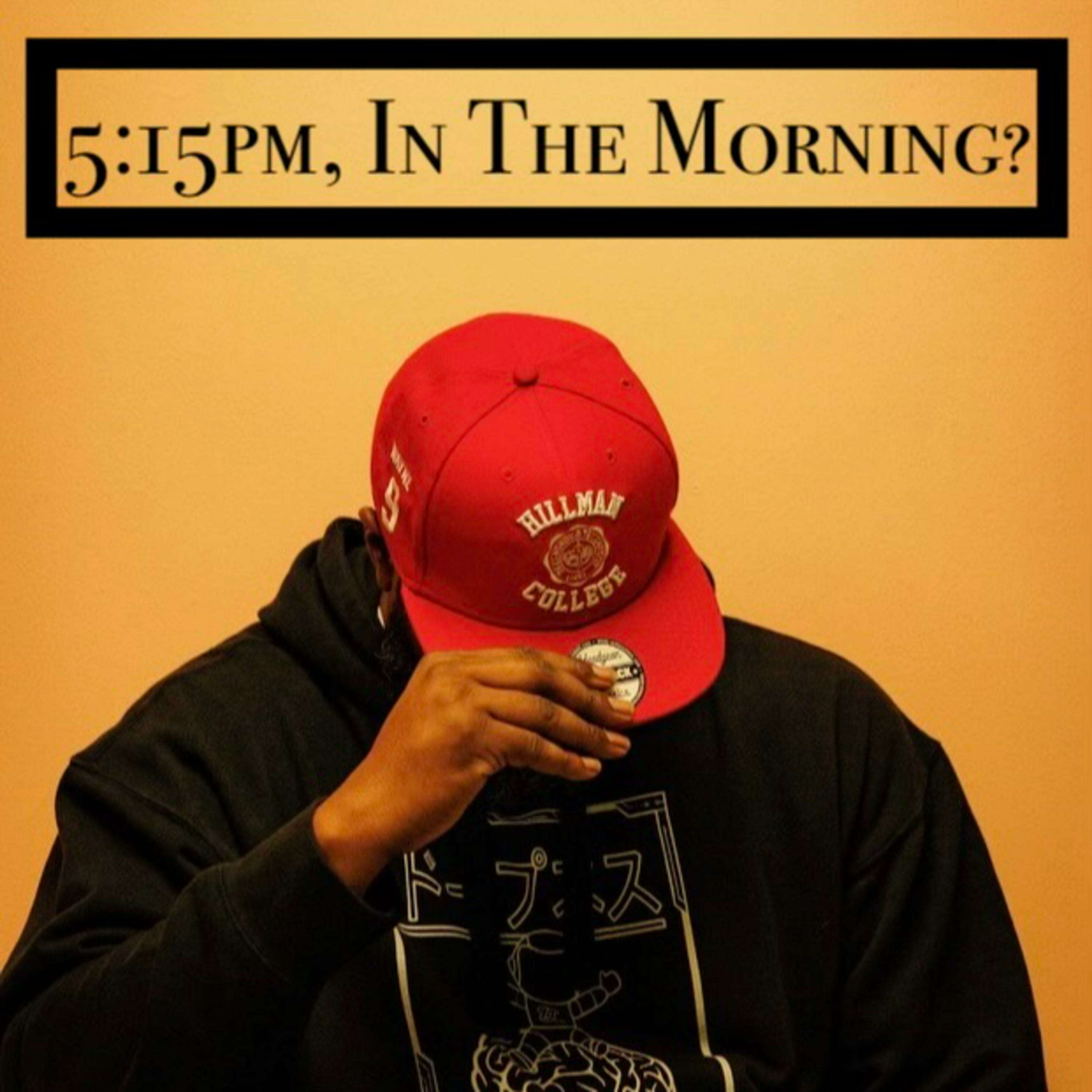 5:15PM, In The Morning?