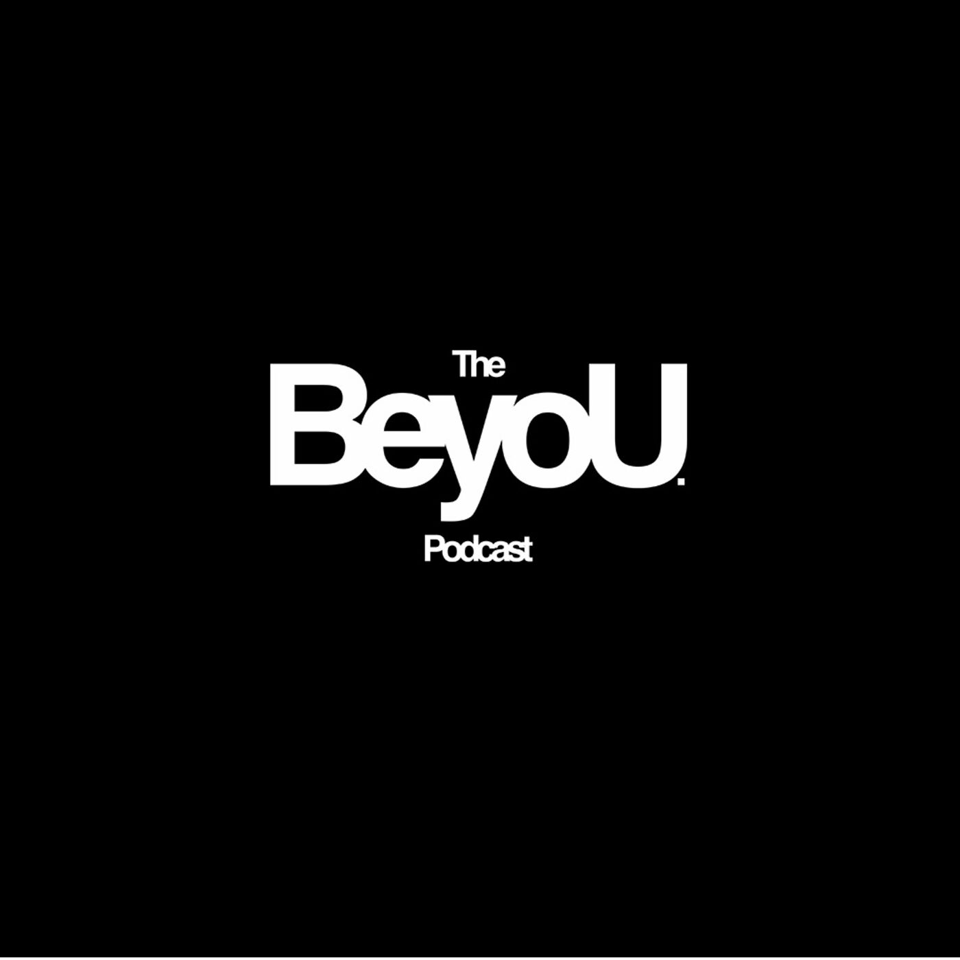 The BeyoU. Podcast podcast artwork