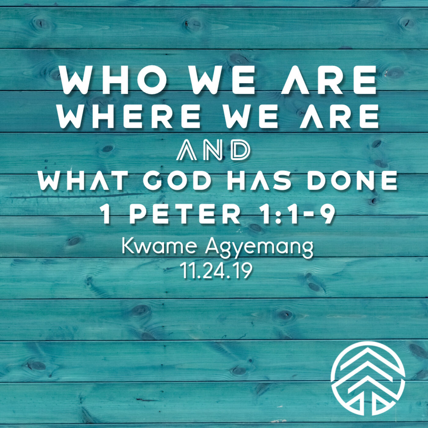 Who We Are, Where We Are And What God Has Done // 1 Peter 1:1-9 // Kwame Agyemang // November 24, 2019.