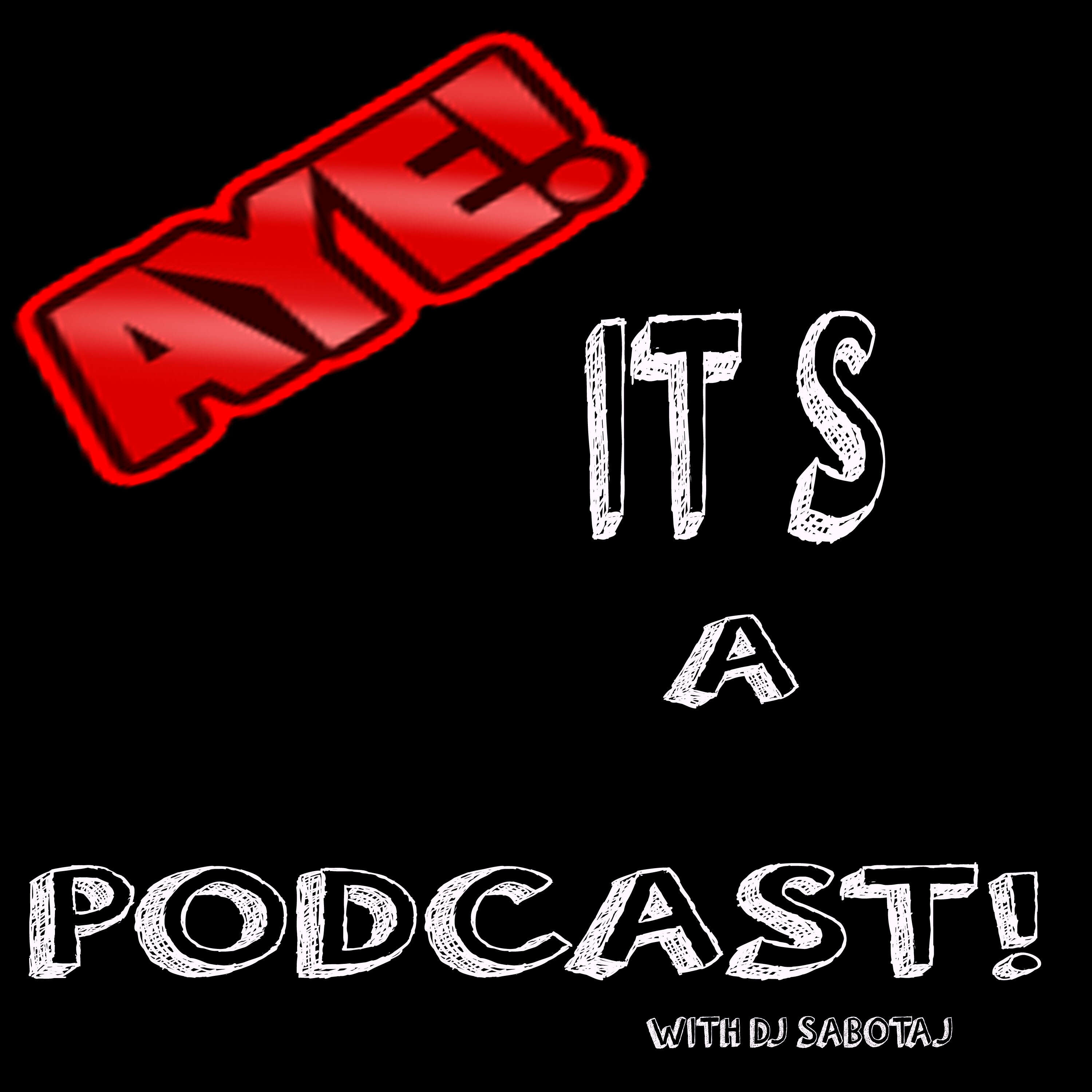 Aye! It's a Podcast! with DJ Sabotaj
