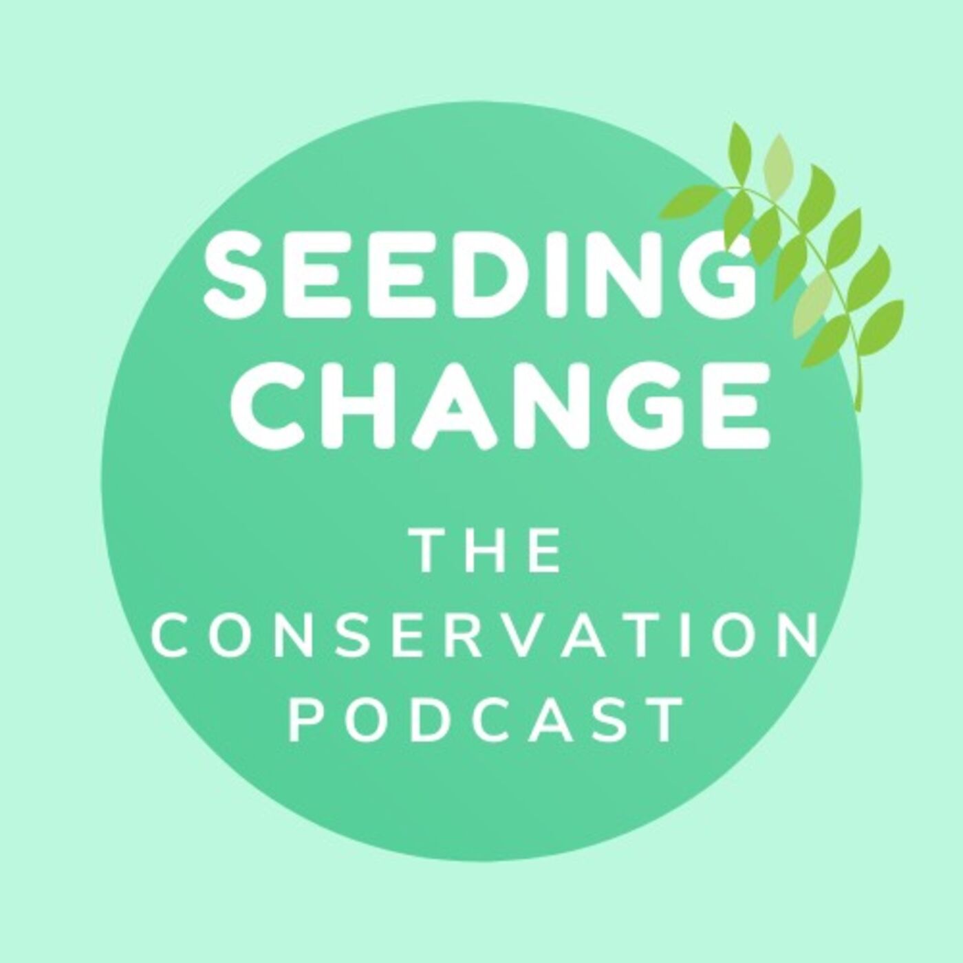 Seeding Change: The Conservation Podcast