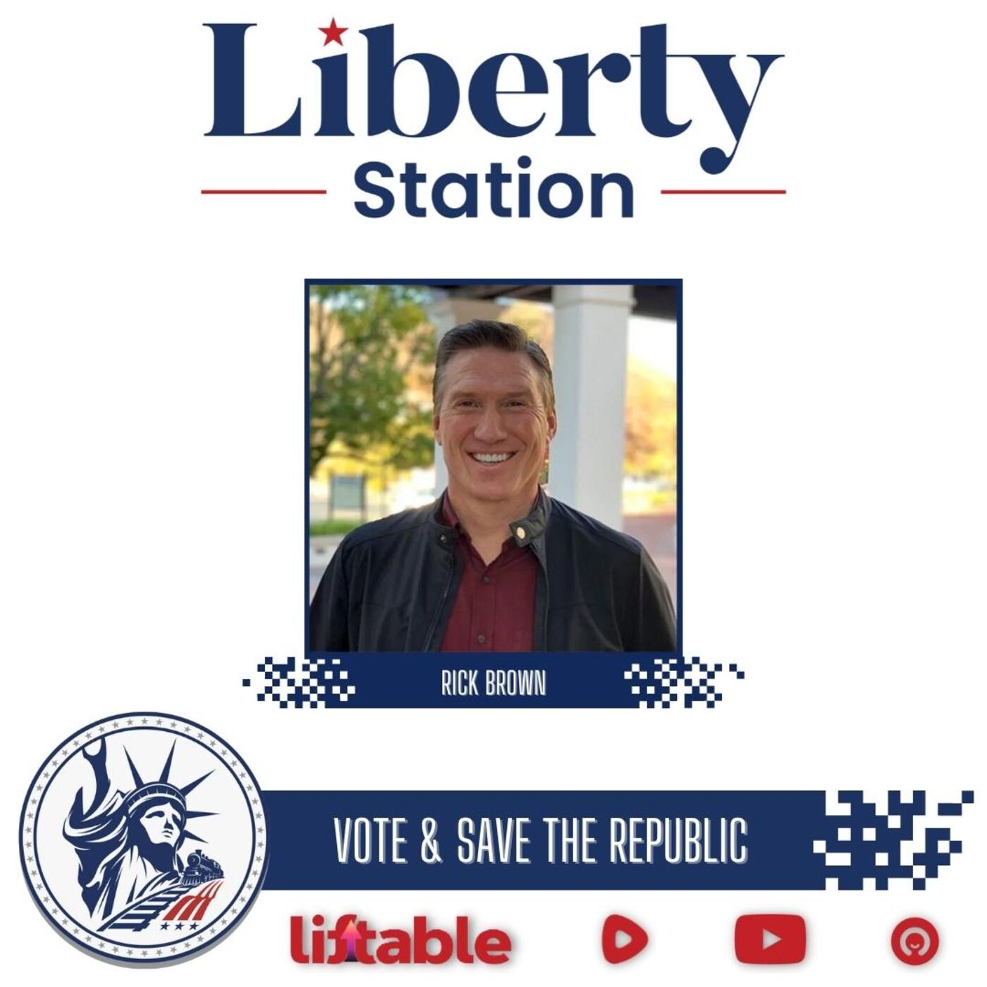 Rick Brown | Vote & Save The Republic | Liberty Station Ep 155
