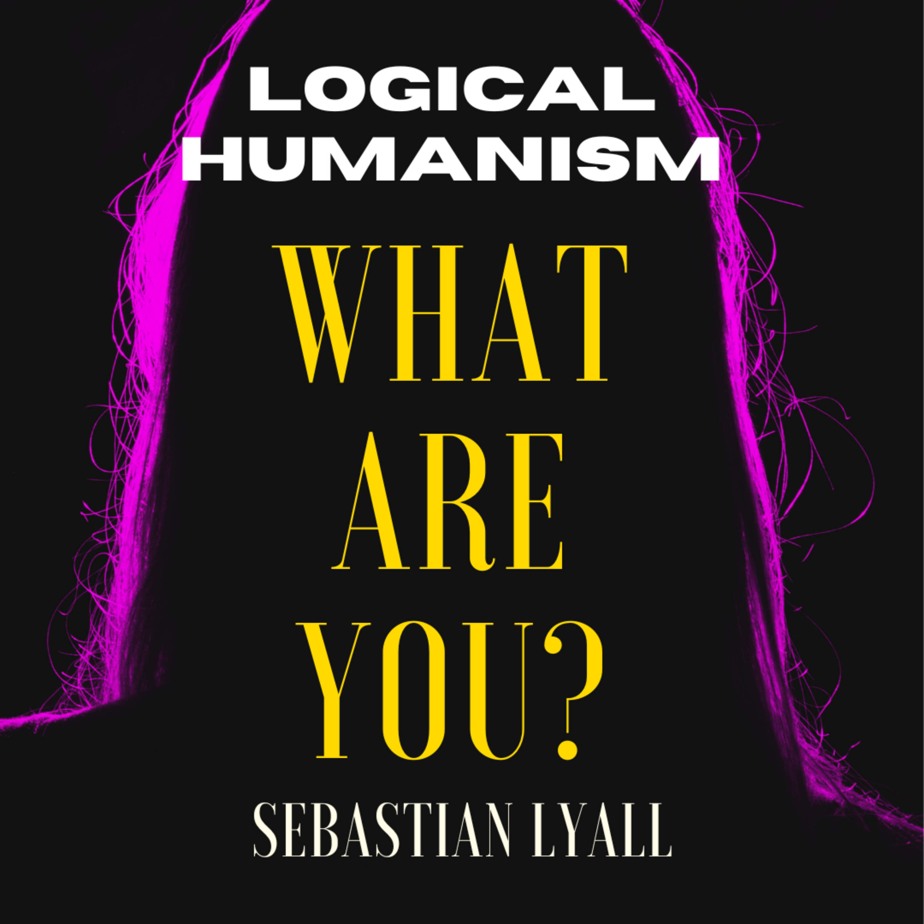 Logical Humanism"What" Are You? cover art