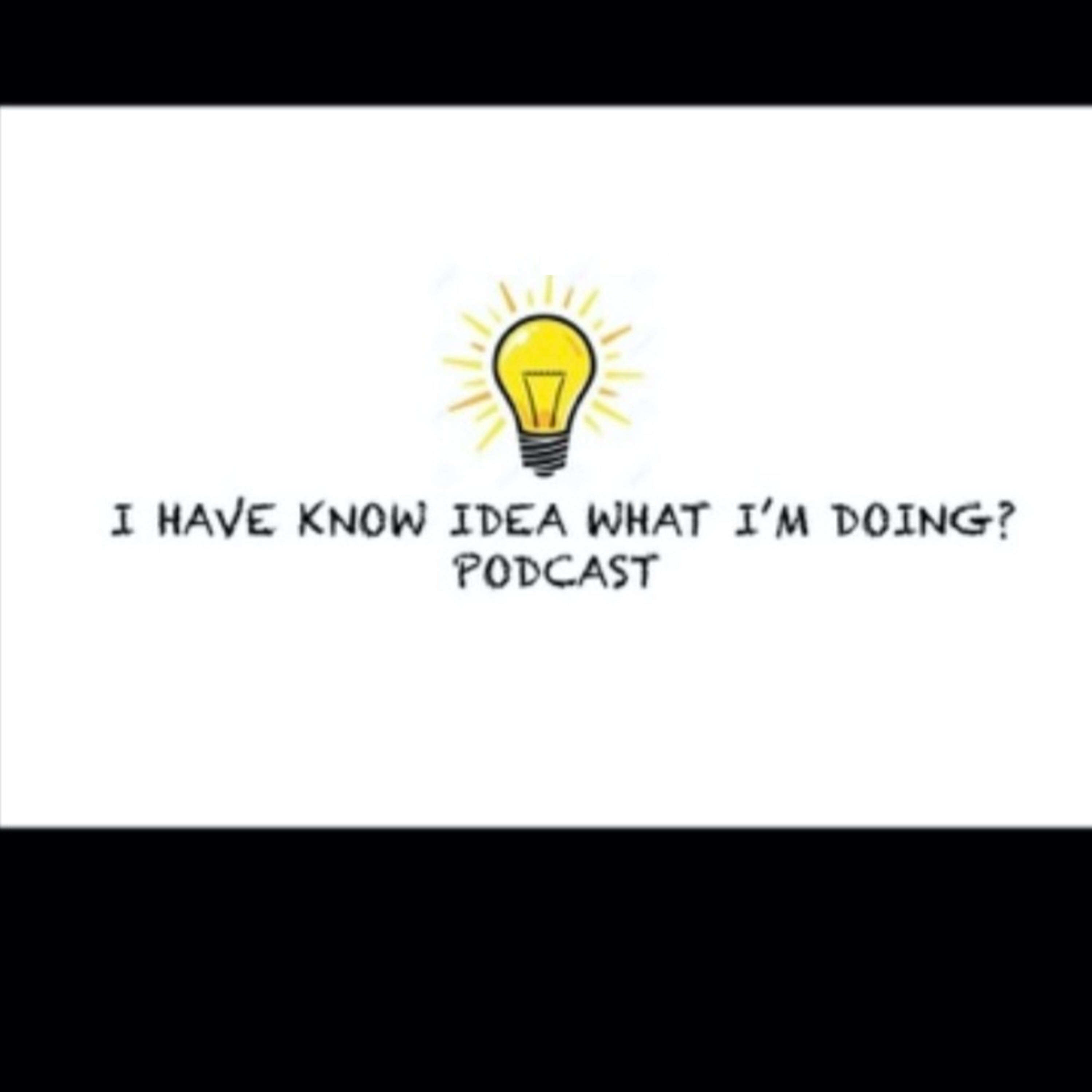 I Have Know Idea What I'm Doing podcast artwork