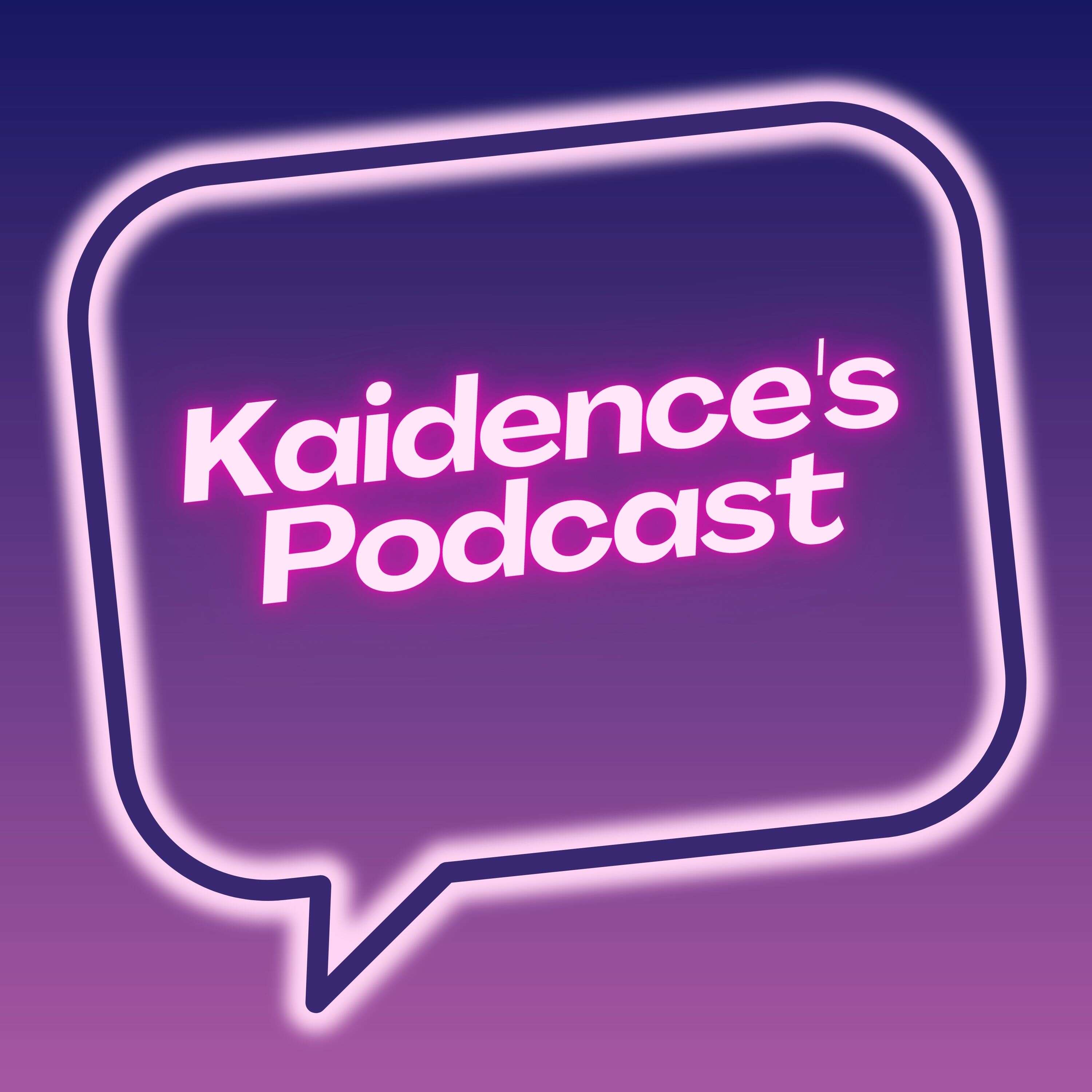 Kaidence's Podcast