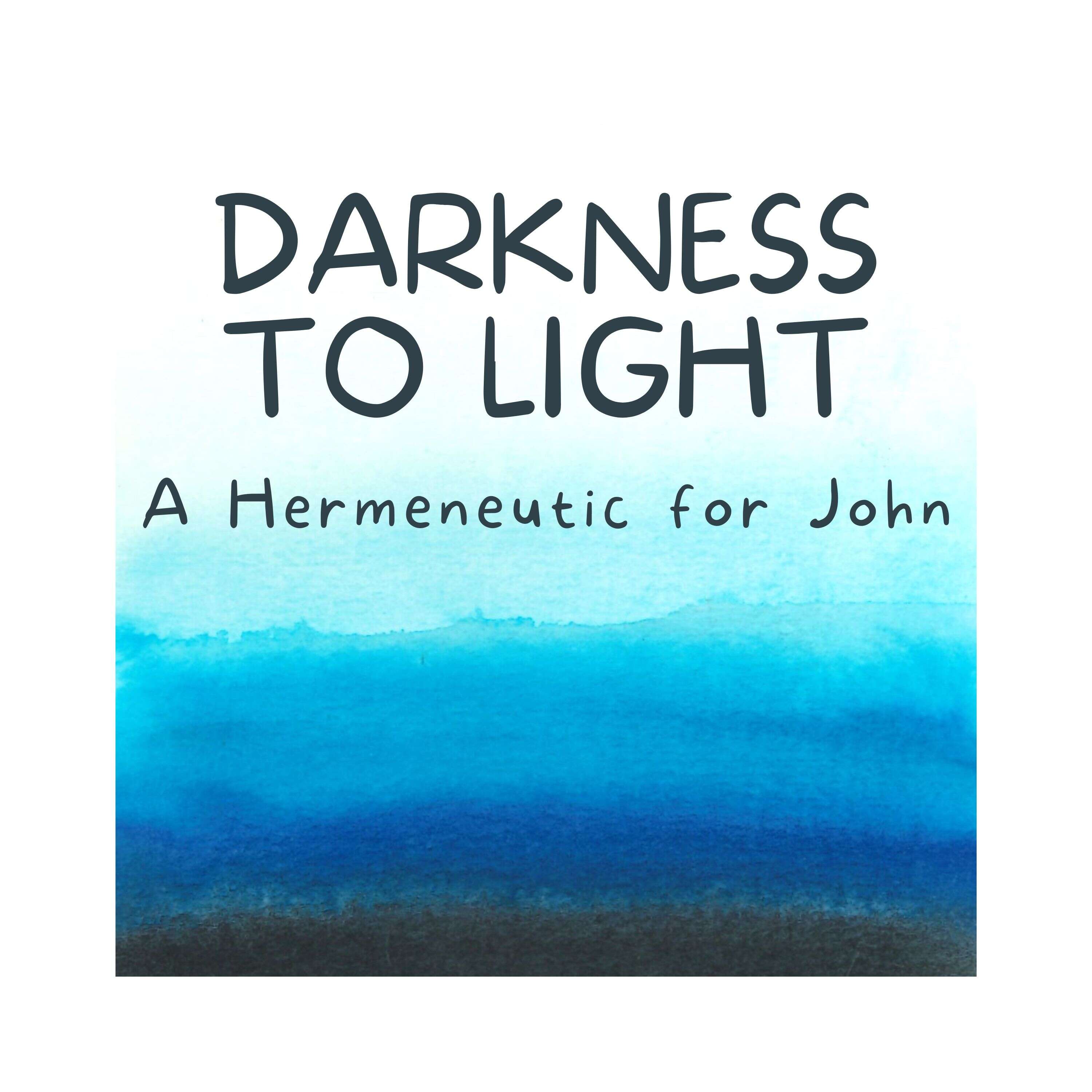 Darkness to Light: A Hermeneutic for John