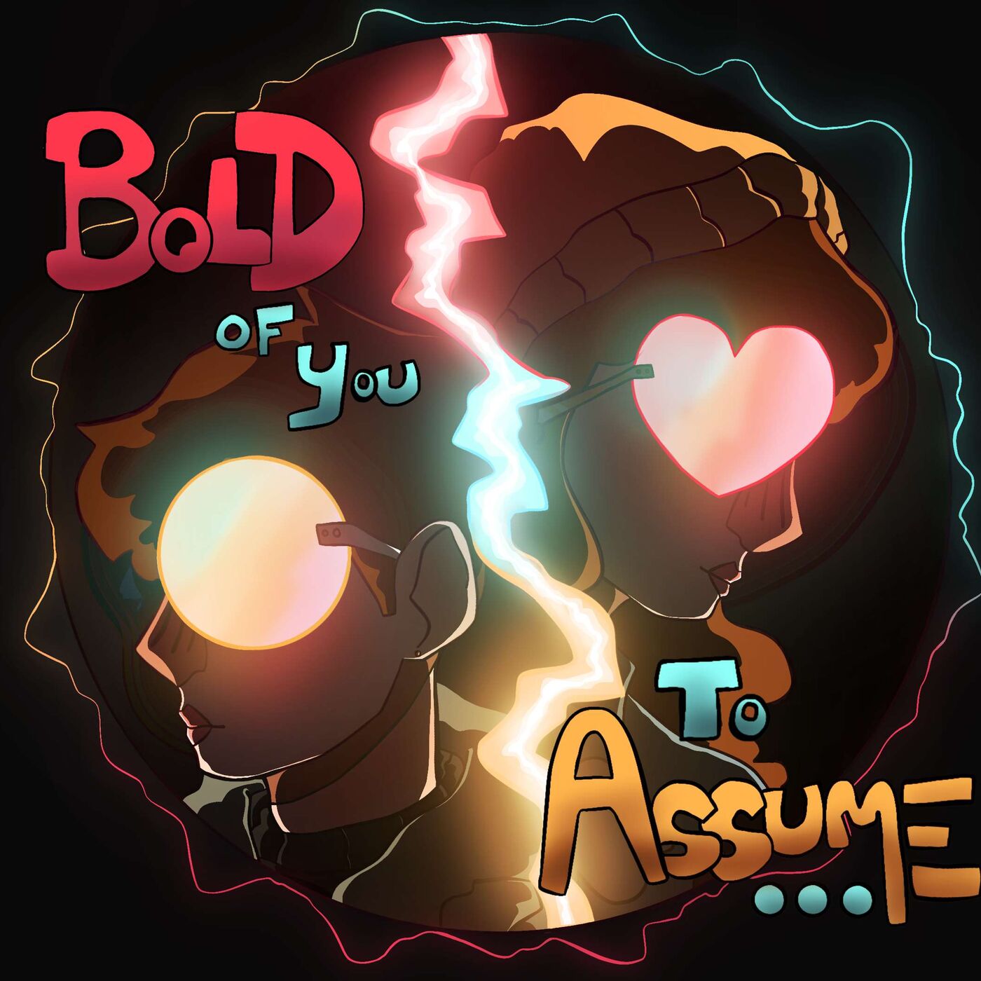 Bold Of You To Assume...
