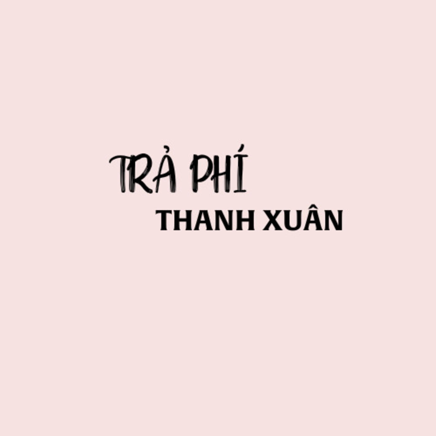 TRA PHI THANH XUAN'S PODCAST podcast artwork