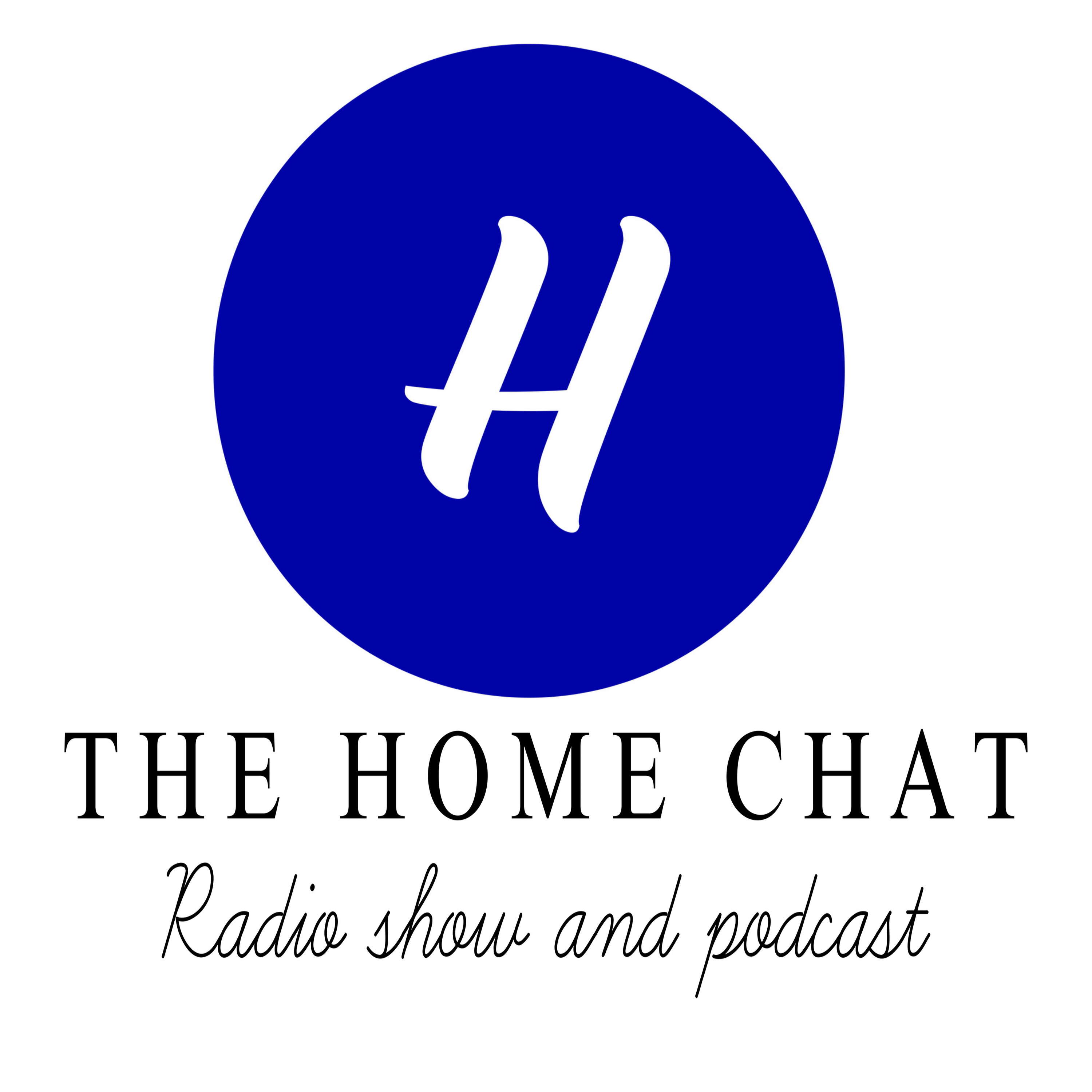 The Home Chat Radio Show and Podcast