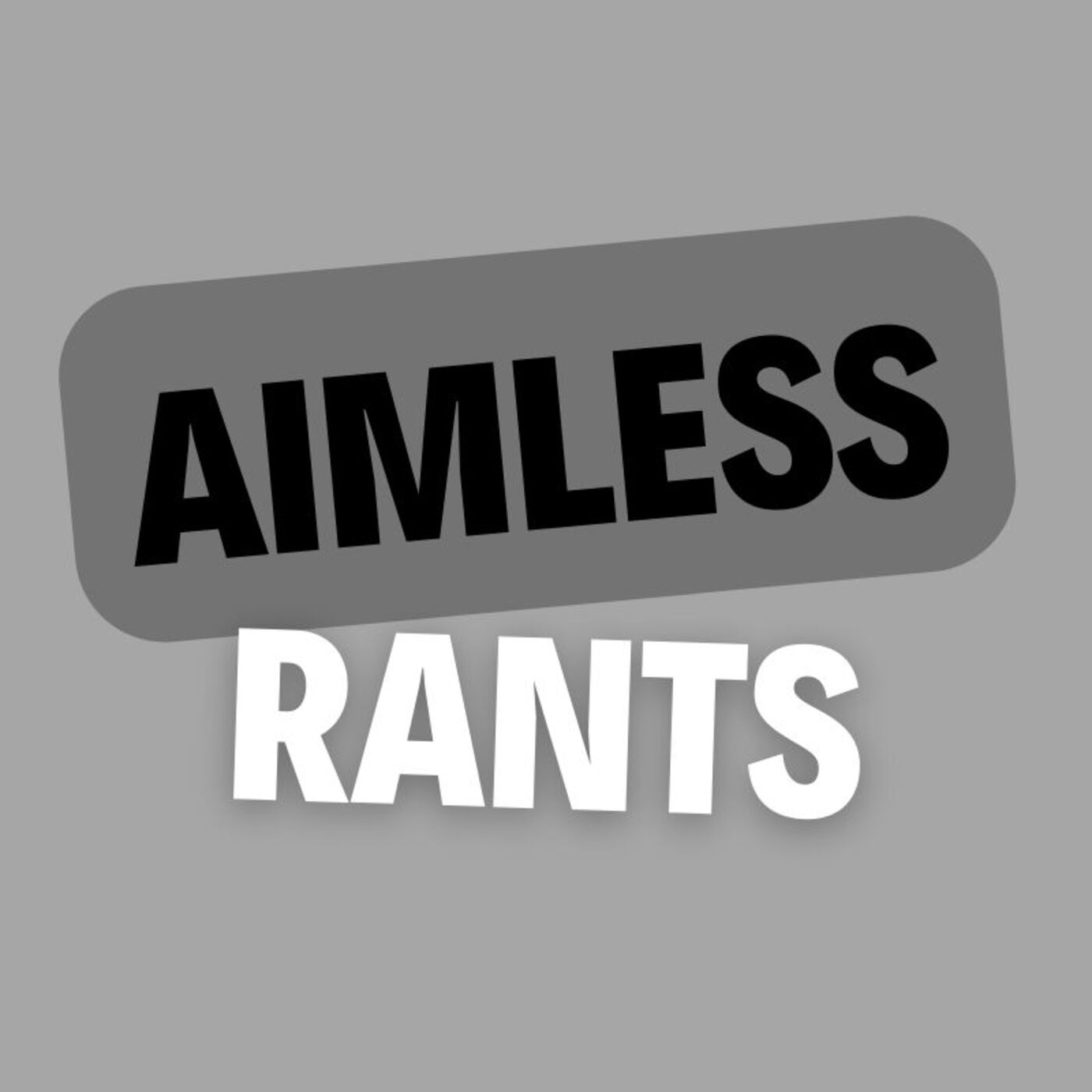 Aimless Rants