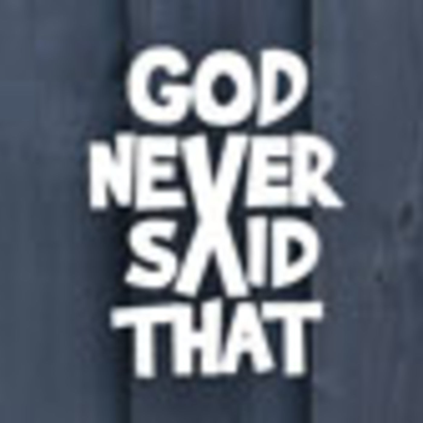 God Never Said That Pt. 3