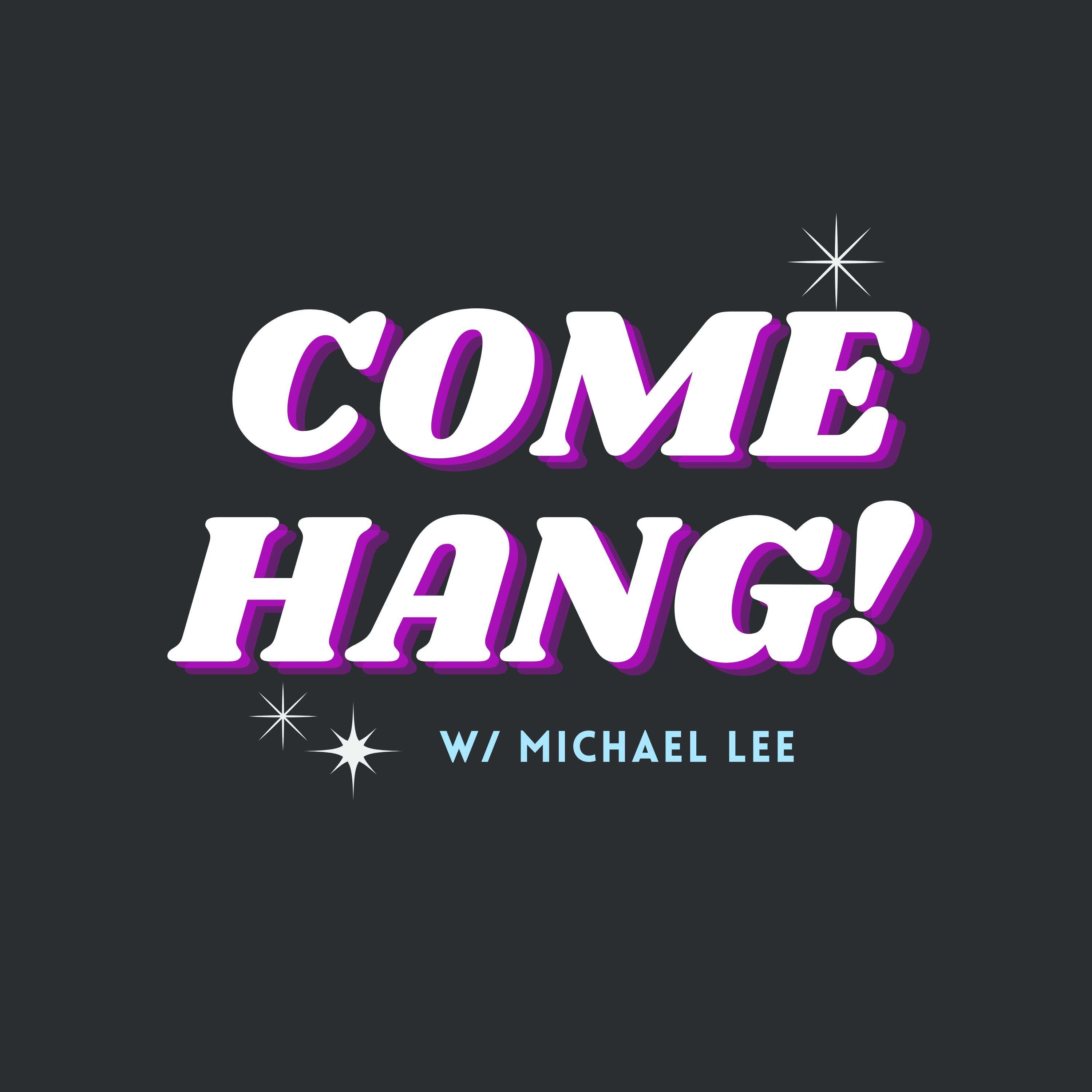 Come Hang! w/Michael Lee
