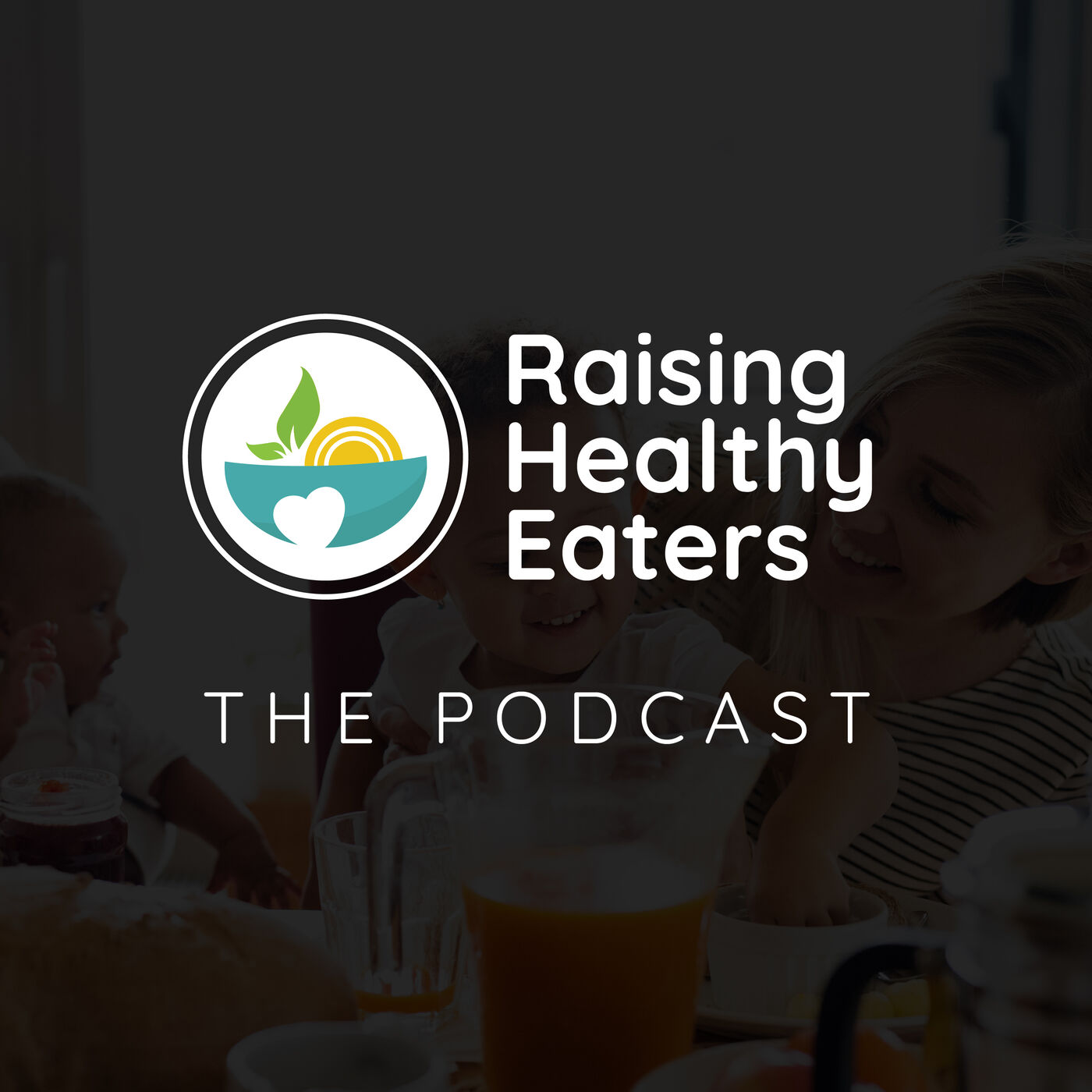 Raising Healthy Eaters: The Podcast