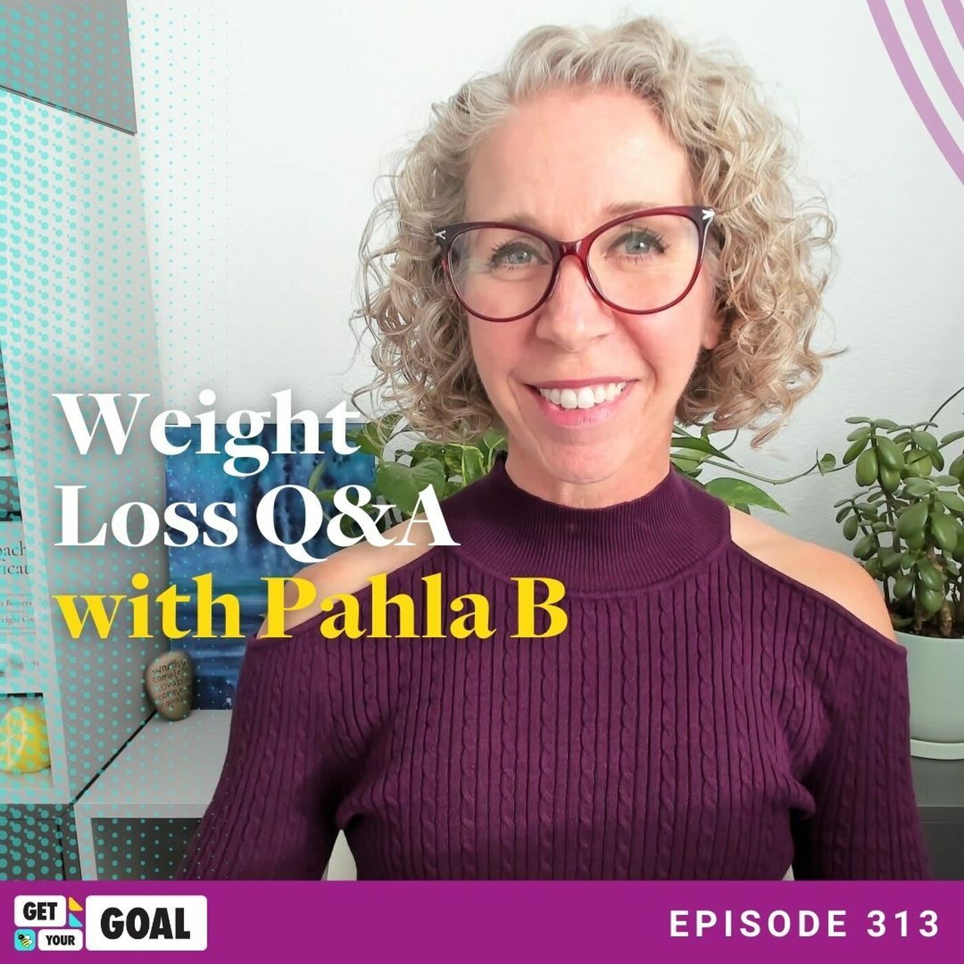 Ep. 313 Weight Loss Q&A With Pahla B The Get Your GOAL Podcast