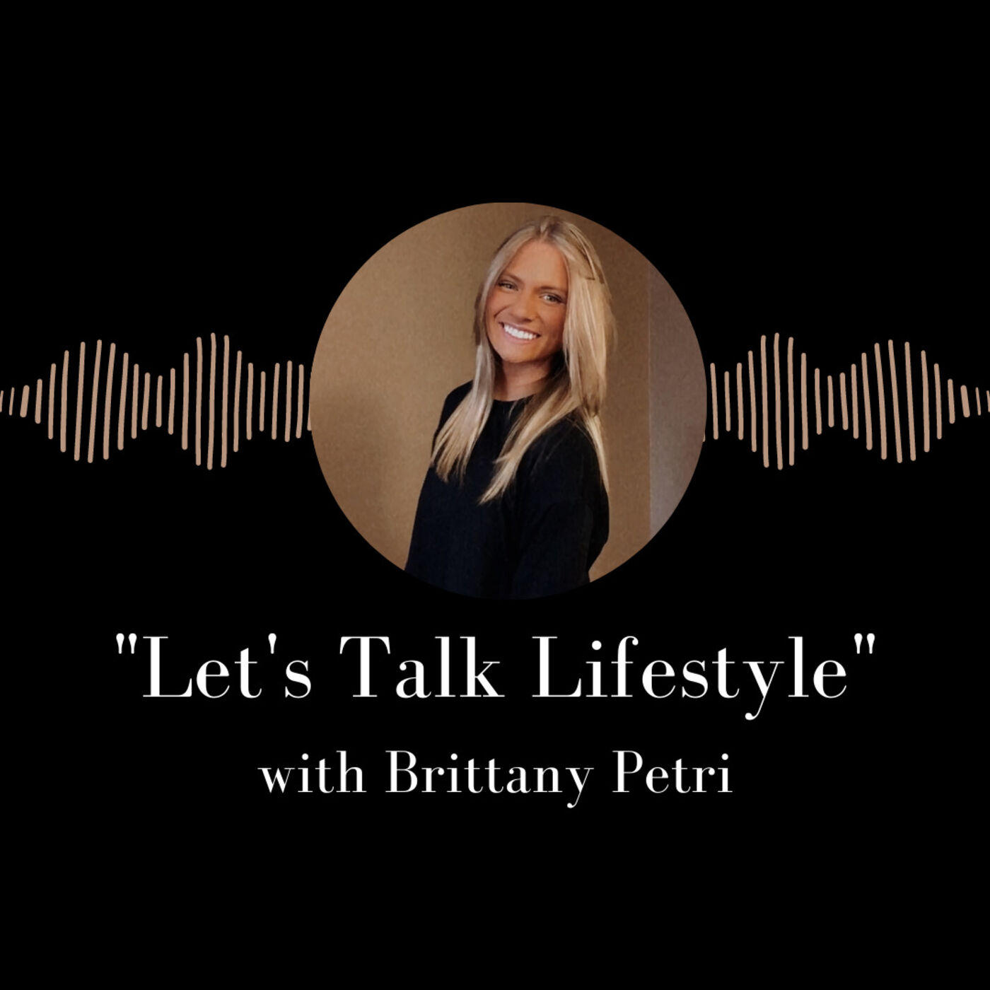 Lets Talk Lifestyle with Brittany Petri