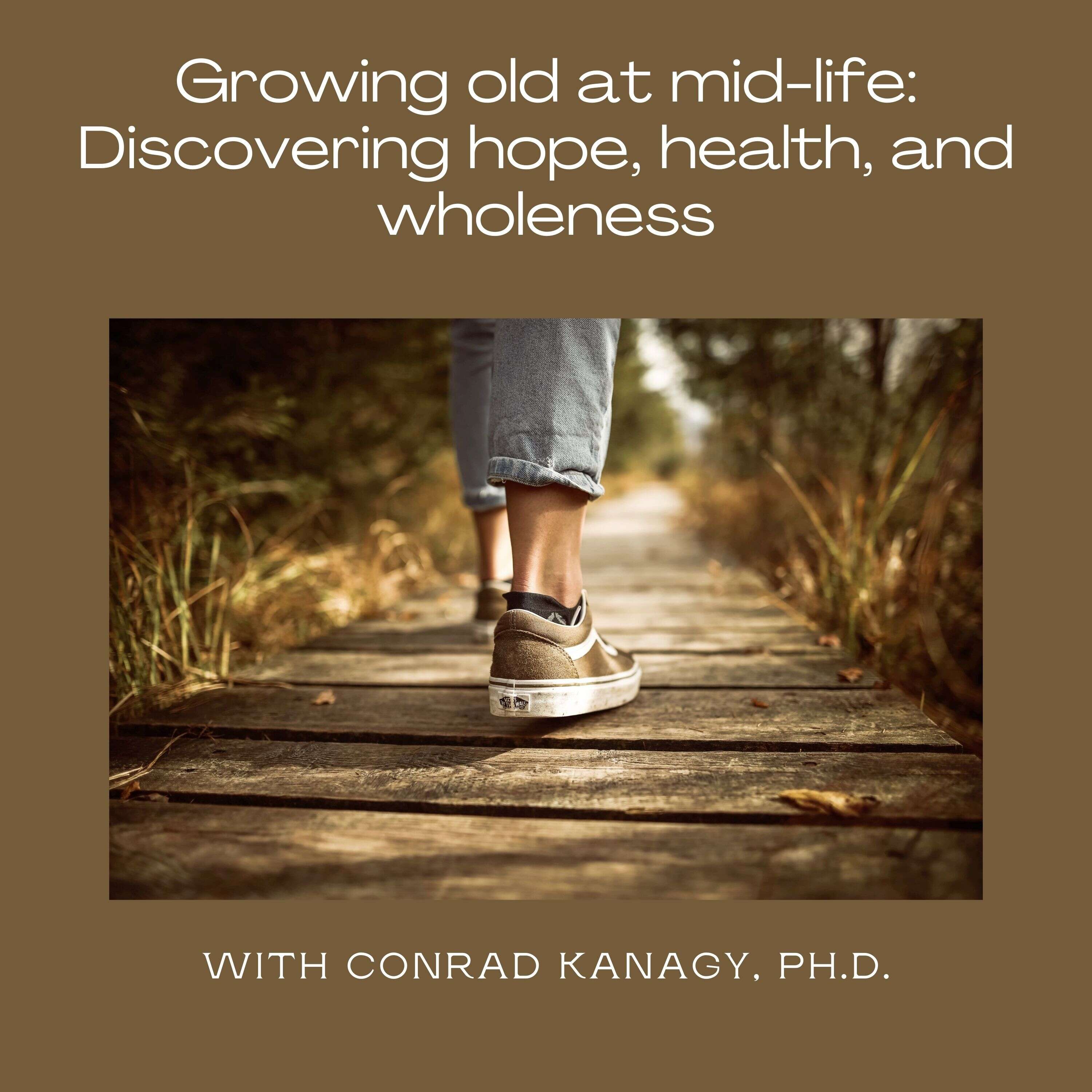 Growing OId at Mid-Life--Discovering Hope, Health and Wholeness