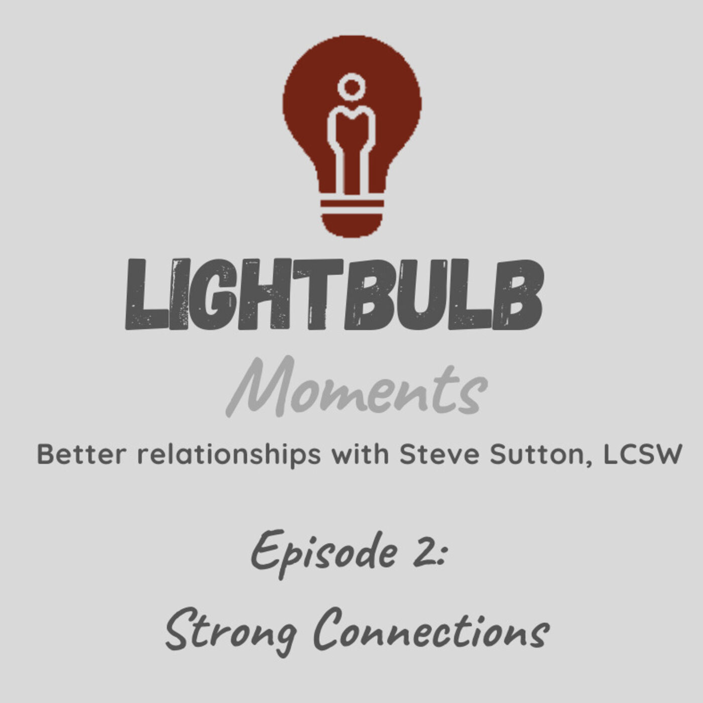 Lightblub Moments // Better relationships with Steve Sutton, LCSW
